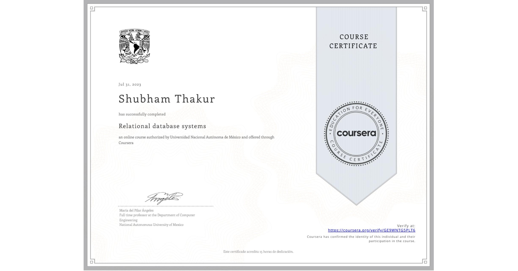 View certificate for Shubham Thakur, Relational database systems, an online non-credit course authorized by Universidad Nacional Autónoma de México and offered through Coursera