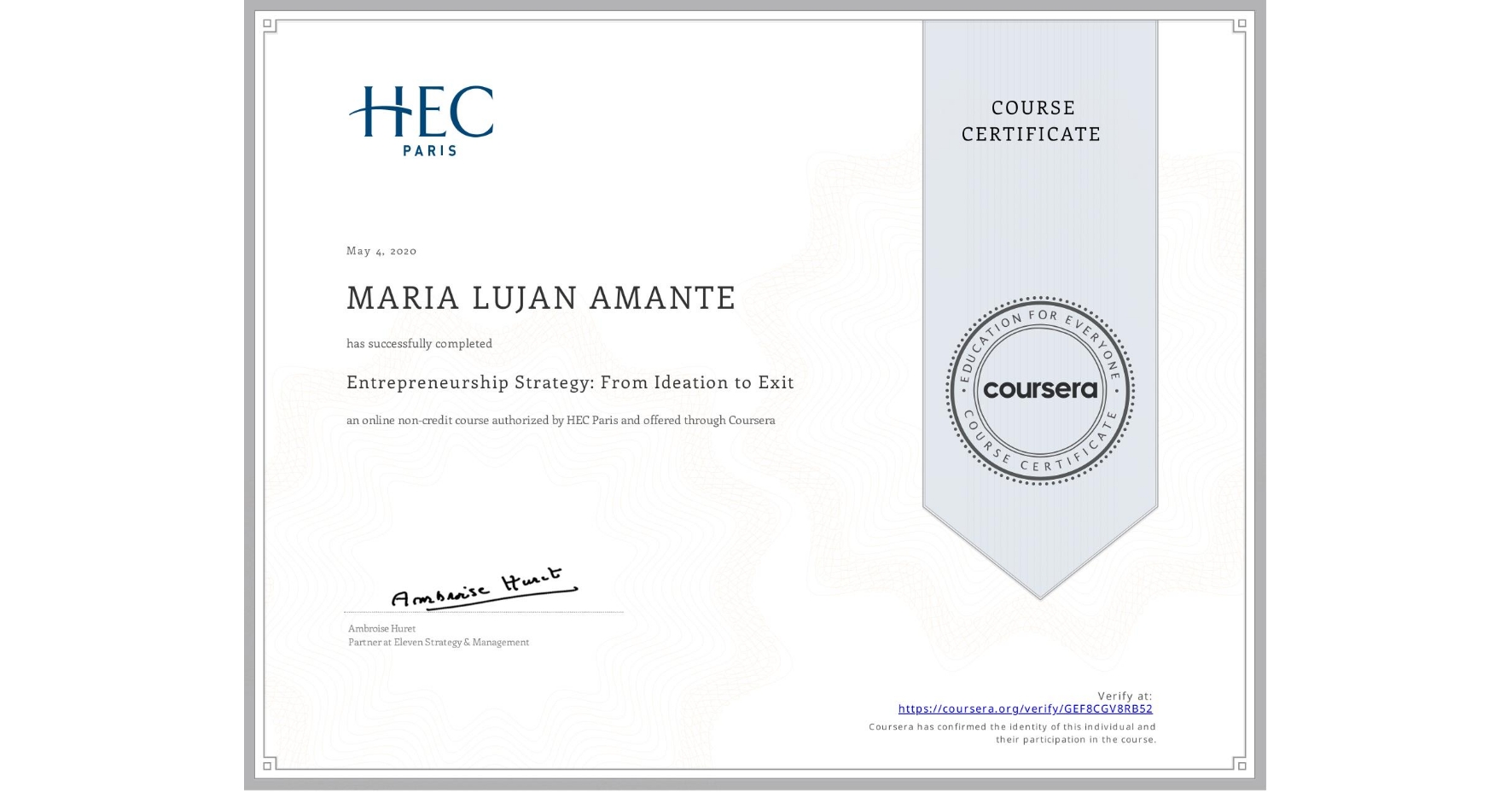 View certificate for MARIA LUJAN  AMANTE, Entrepreneurship Strategy: From Ideation to Exit, an online non-credit course authorized by HEC Paris and offered through Coursera