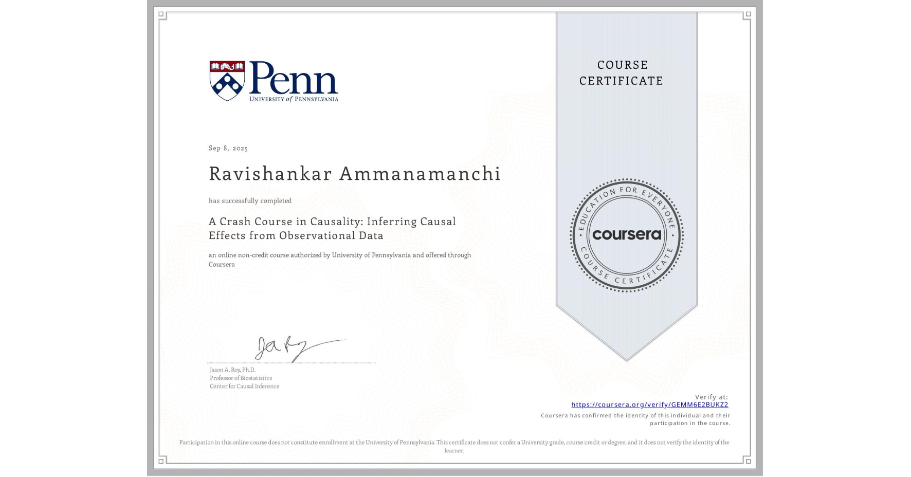 View certificate for Ravishankar Ammanamanchi, A Crash Course in Causality: Inferring Causal Effects from Observational Data, an online non-credit course authorized by University of Pennsylvania and offered through Coursera
