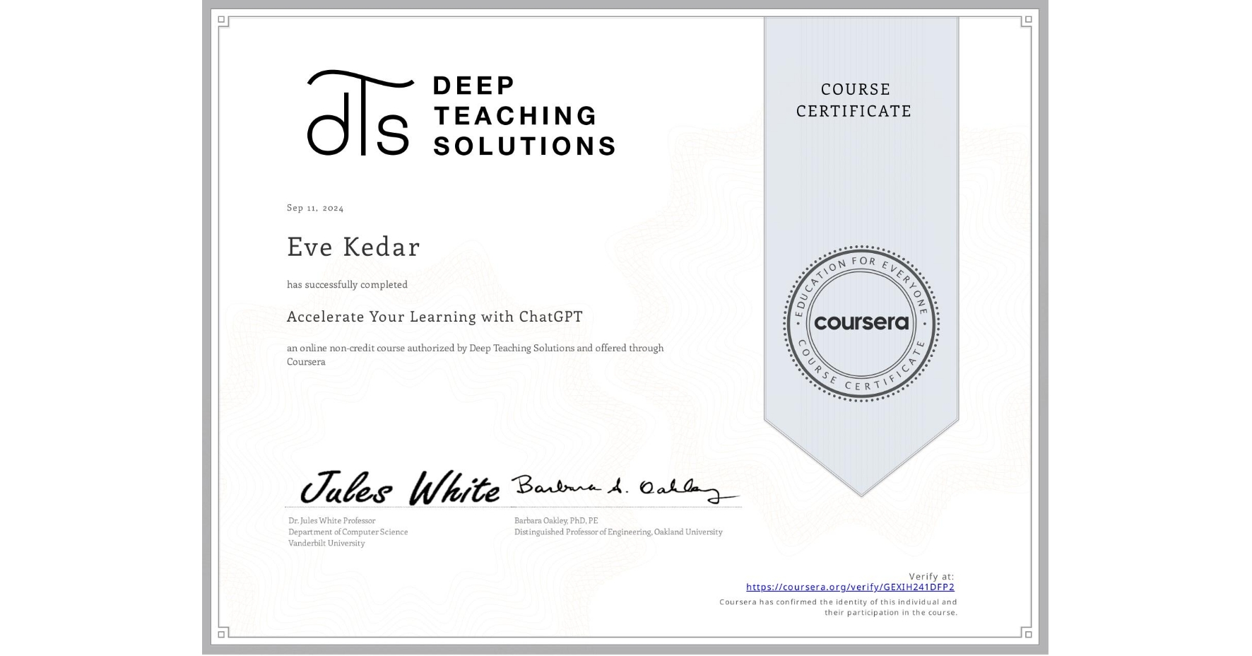 View certificate for Eve Kedar, Accelerate Your Learning with ChatGPT, an online non-credit course authorized by Deep Teaching Solutions and offered through Coursera