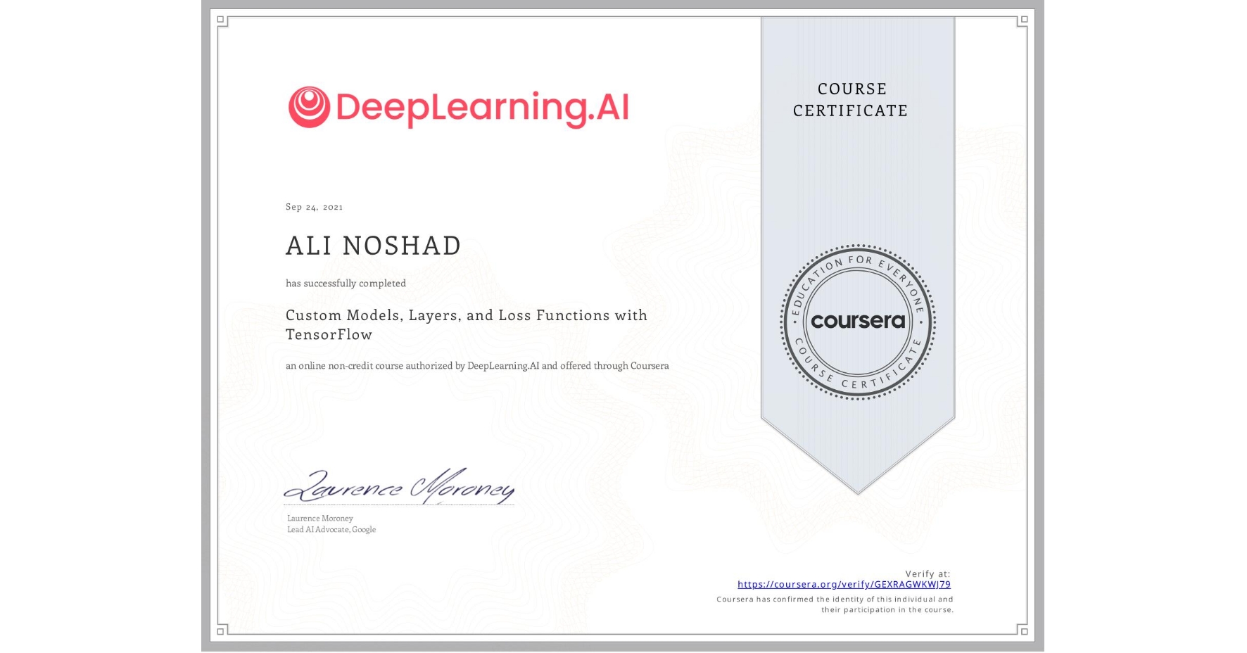 View certificate for ALI NOSHAD, Custom Models, Layers, and Loss Functions with TensorFlow, an online non-credit course authorized by DeepLearning.AI and offered through Coursera