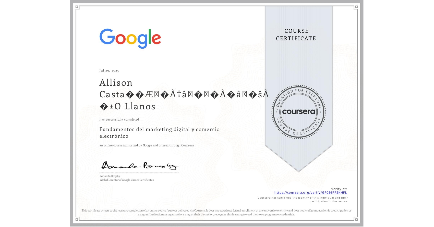 View certificate for Allison Casta��Æ�Æâ��Ã�â�šÃ �±O Llanos, Fundamentos del marketing digital y comercio electrónico, an online non-credit course authorized by Google and offered through Coursera