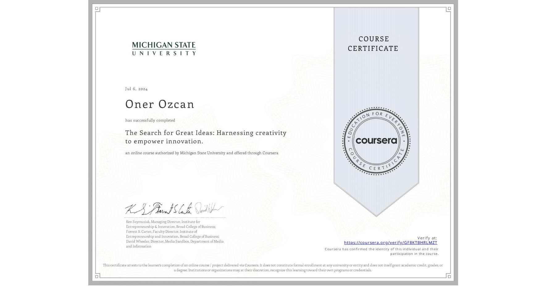 View certificate for Oner Ozcan, The Search for Great Ideas: Harnessing creativity to empower innovation. , an online non-credit course authorized by Michigan State University and offered through Coursera