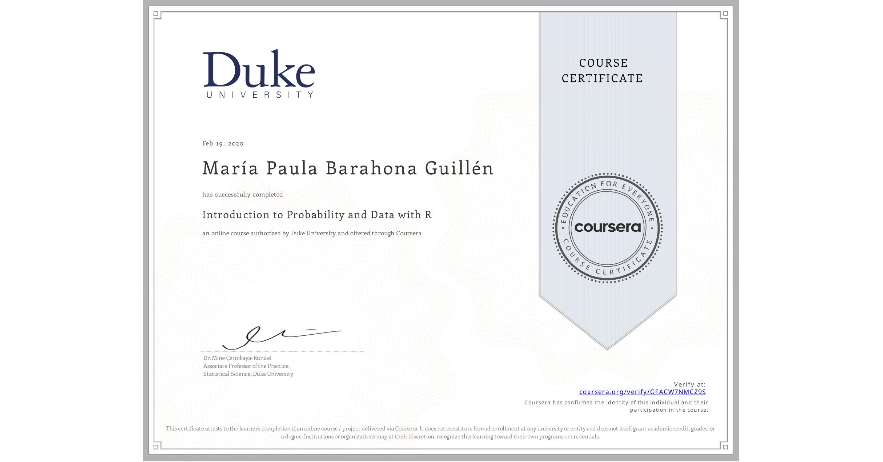 View certificate for María Paula  Barahona Guillén, Introduction to Probability and Data with R, an online non-credit course authorized by Duke University and offered through Coursera