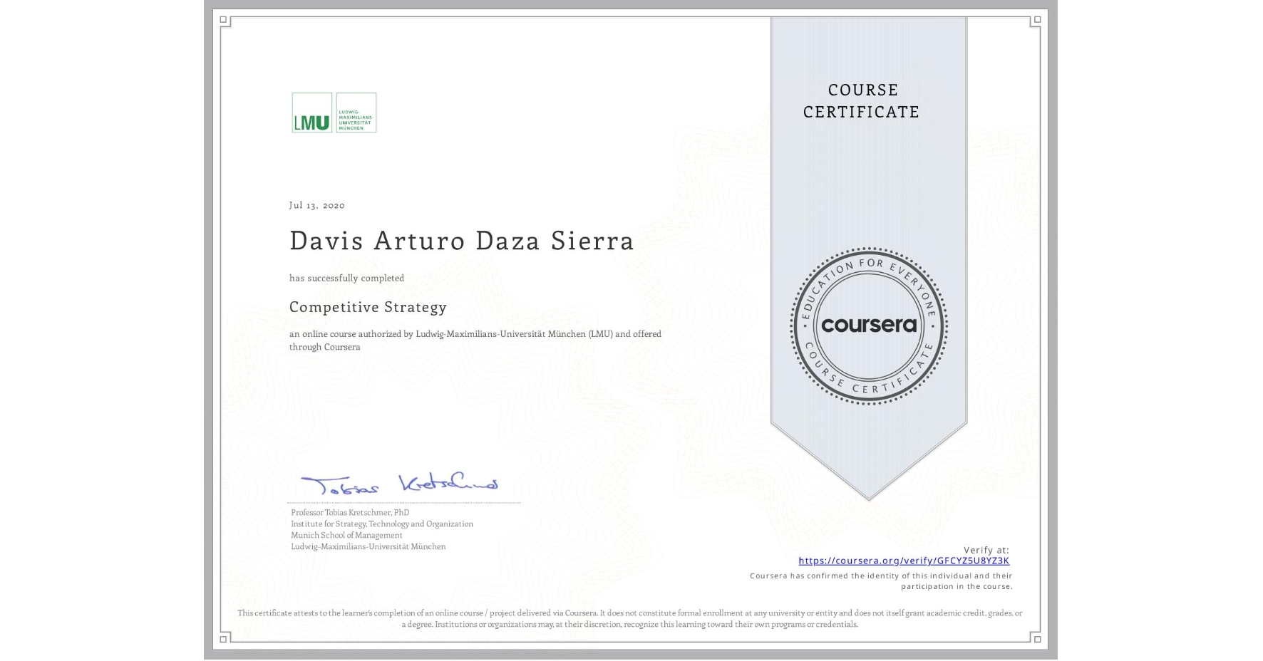 View certificate for Davis Arturo Daza Sierra, Competitive Strategy, an online non-credit course authorized by Ludwig-Maximilians-Universität München (LMU) and offered through Coursera