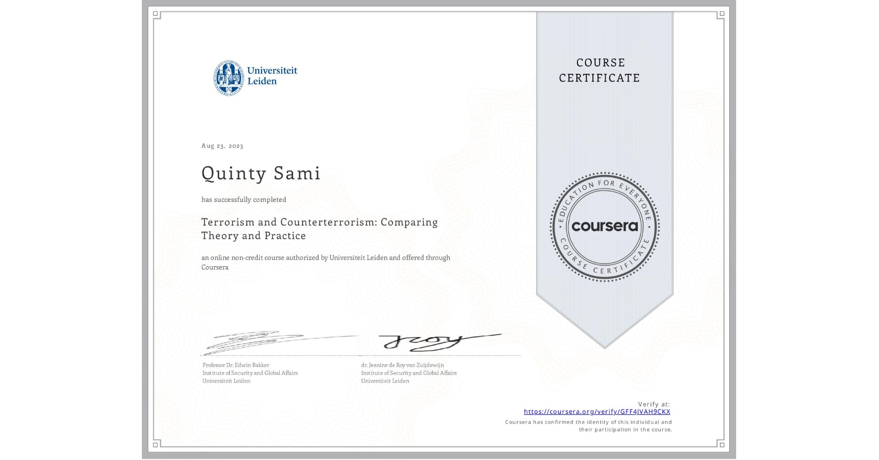 View certificate for Quinty Sami, Terrorism and Counterterrorism: Comparing Theory and Practice, an online non-credit course authorized by Universiteit Leiden and offered through Coursera