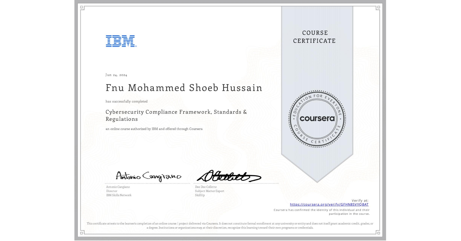 View certificate for Fnu Mohammed Shoeb Hussain, Cybersecurity Compliance Framework, Standards & Regulations, an online non-credit course authorized by IBM and offered through Coursera