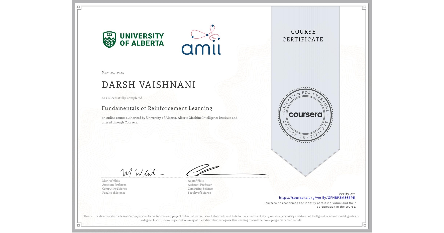 View certificate for DARSH VAISHNANI, Fundamentals of Reinforcement Learning, an online non-credit course authorized by University of Alberta & Alberta Machine Intelligence Institute and offered through Coursera