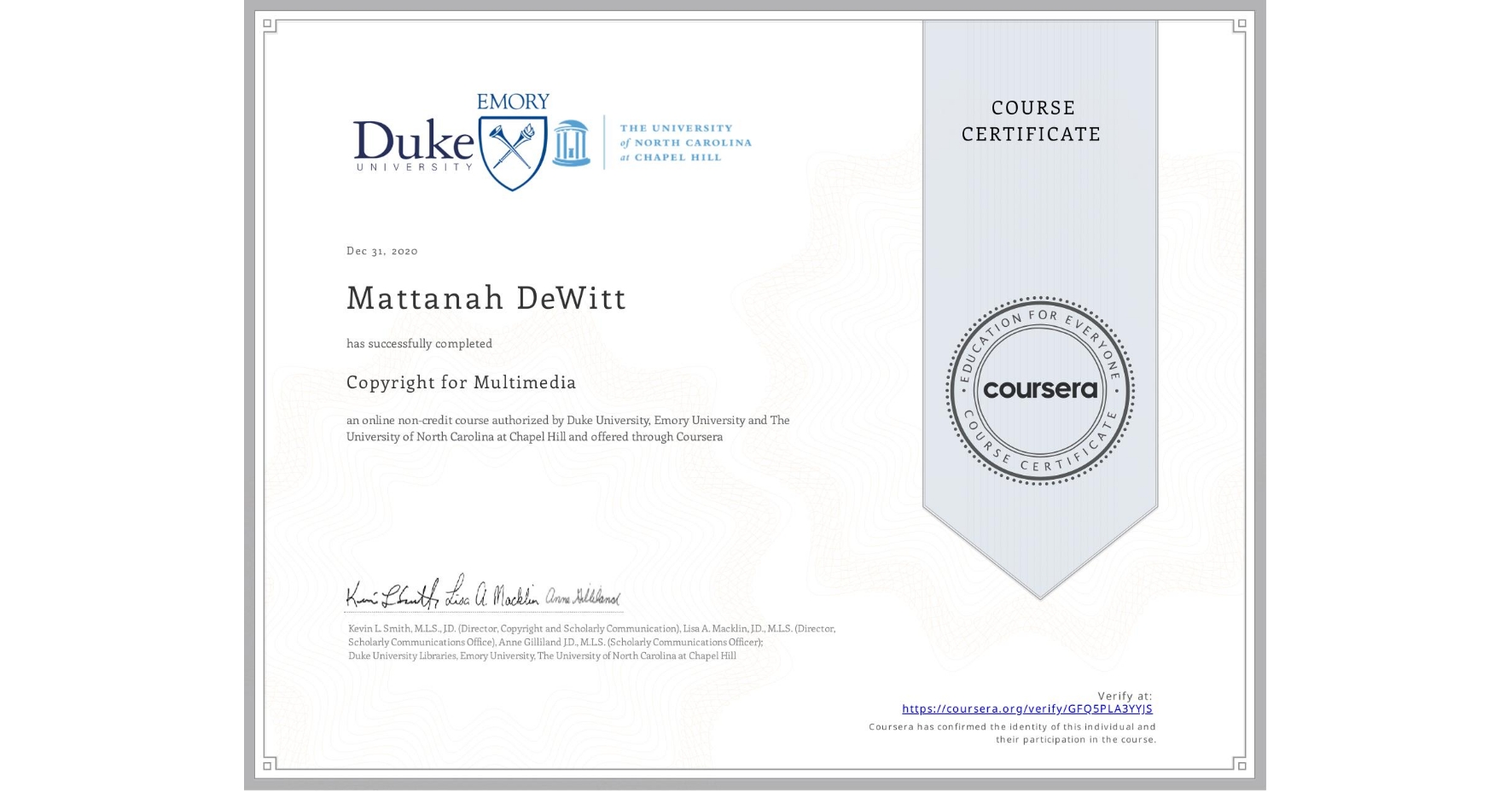 View certificate for Mattanah DeWitt, Copyright for Multimedia, an online non-credit course authorized by Duke University, Emory University & The University of North Carolina at Chapel Hill and offered through Coursera