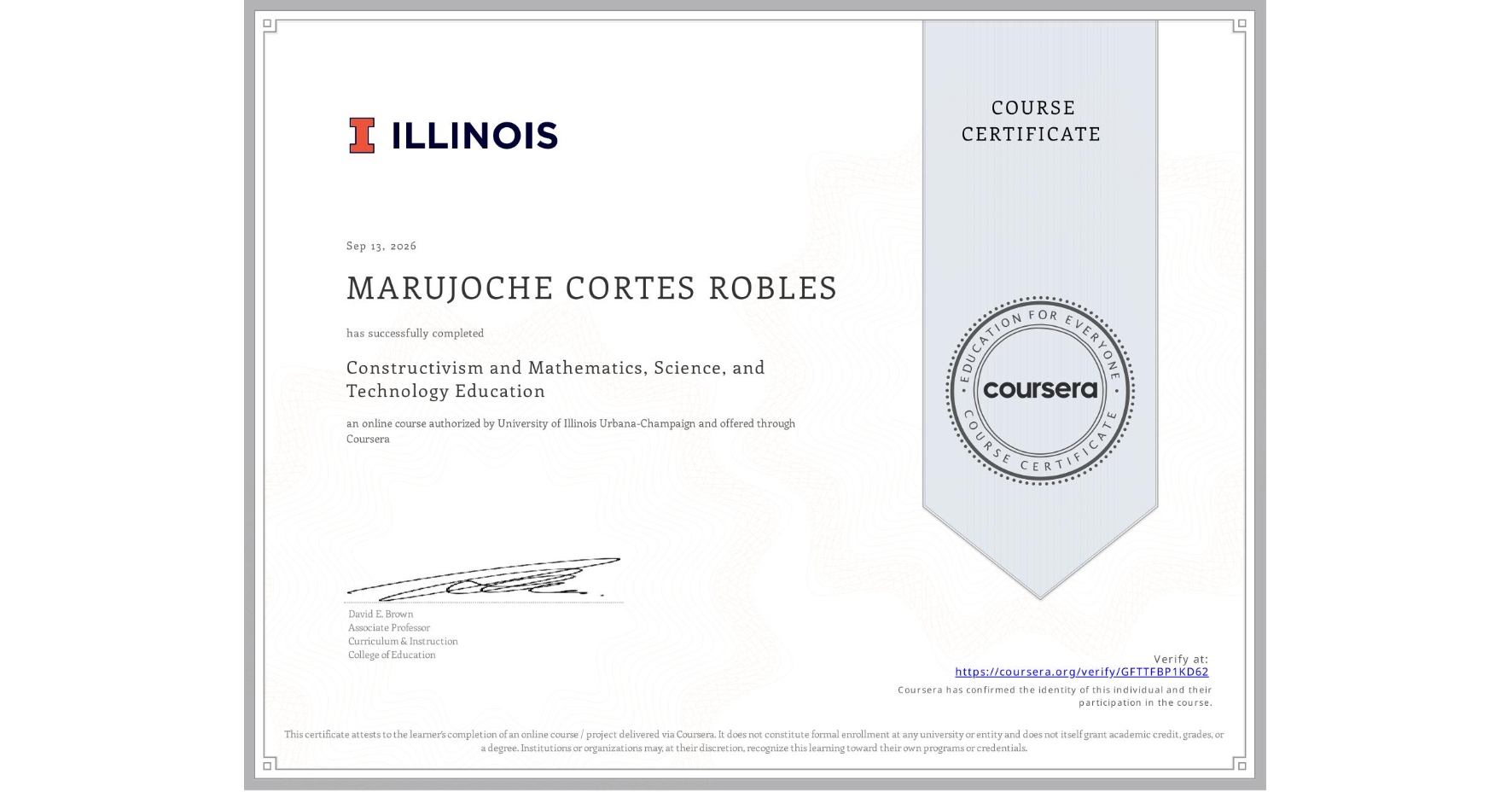 View certificate for MARUJOCHE CORTES ROBLES, Constructivism and Mathematics, Science, and Technology Education, an online non-credit course authorized by University of Illinois Urbana-Champaign and offered through Coursera