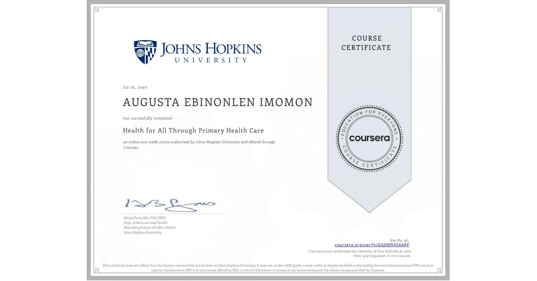 View certificate for AUGUSTA EBINONLEN IMOMON, Health for All Through Primary Health Care, an online non-credit course authorized by Johns Hopkins University and offered through Coursera