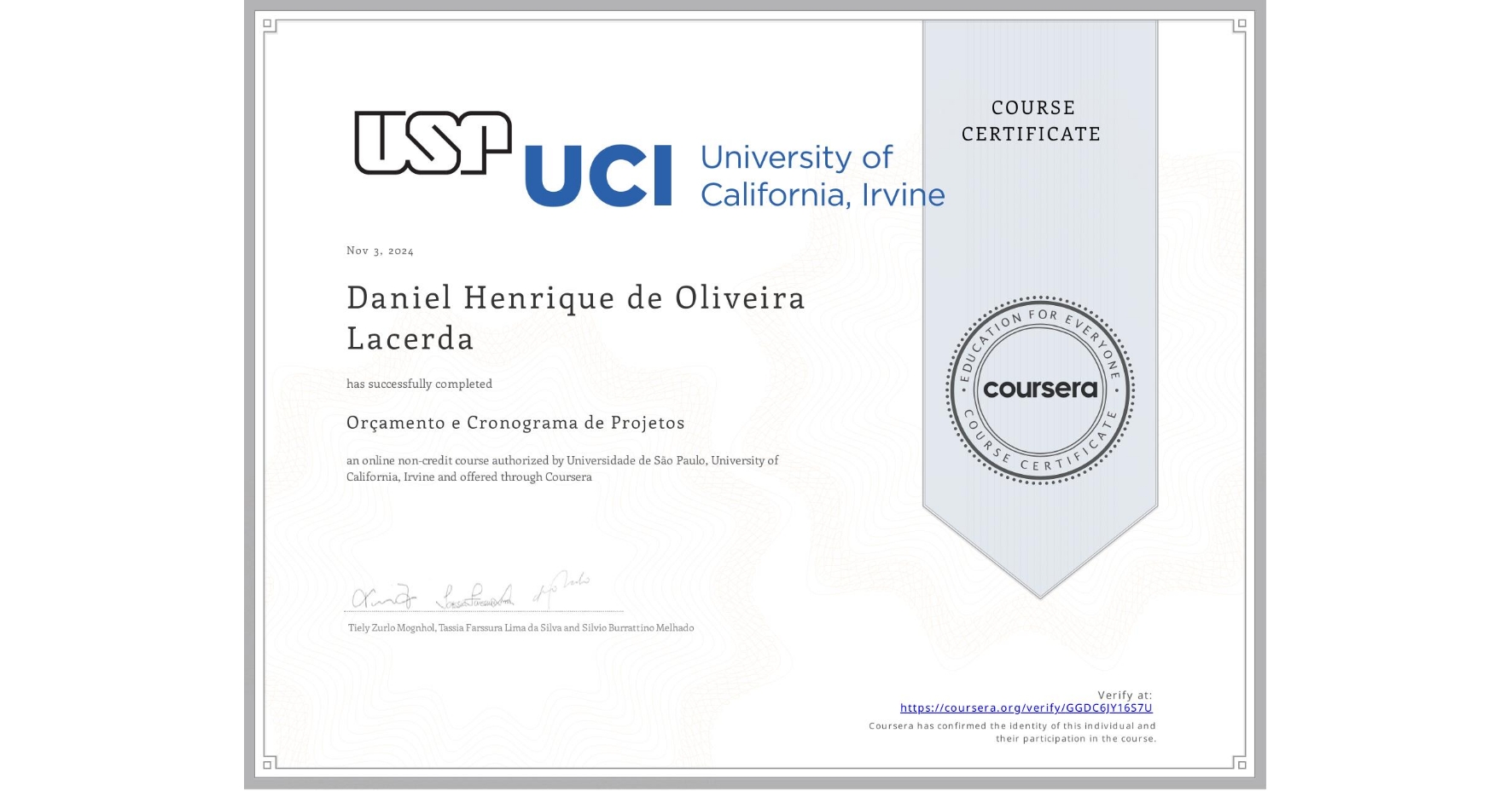 View certificate for Daniel Henrique  de Oliveira Lacerda, Orçamento e Cronograma de Projetos, an online non-credit course authorized by Universidade de São Paulo & University of California, Irvine and offered through Coursera