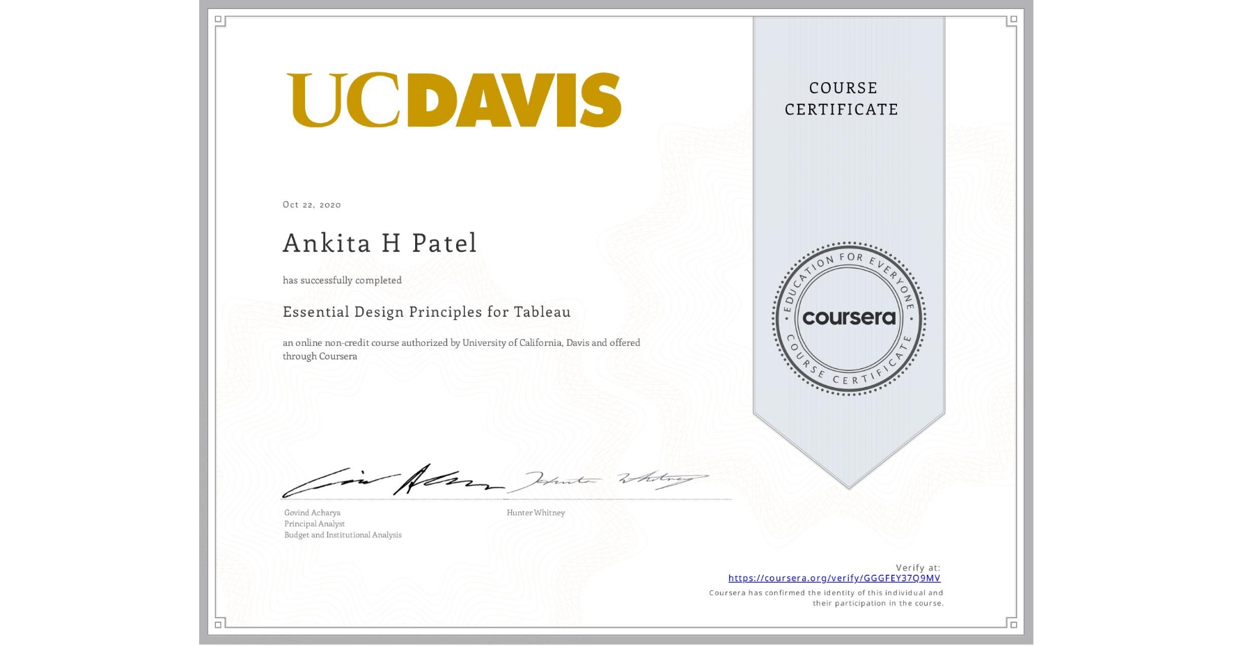 View certificate for Ankita H Patel, Essential Design Principles for Tableau, an online non-credit course authorized by University of California, Davis and offered through Coursera