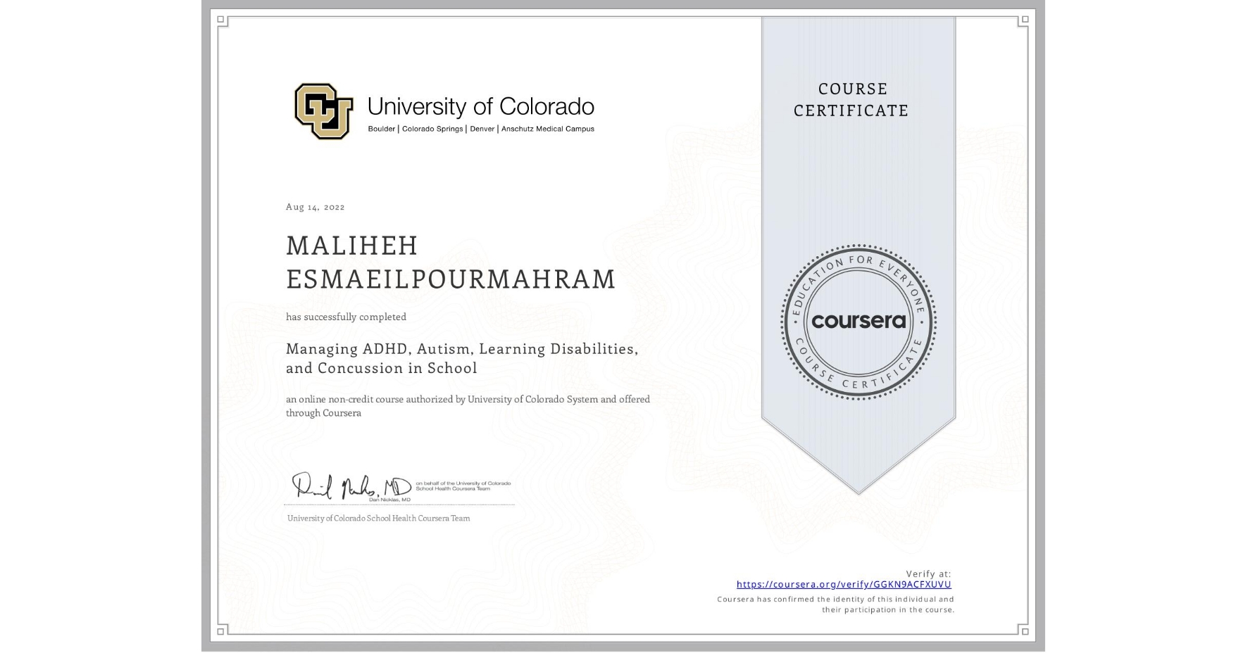 View certificate for MALIHEH ESMAEILPOURMAHRAM, Managing ADHD, Autism, Learning Disabilities, and Concussion in School, an online non-credit course authorized by University of Colorado System and offered through Coursera