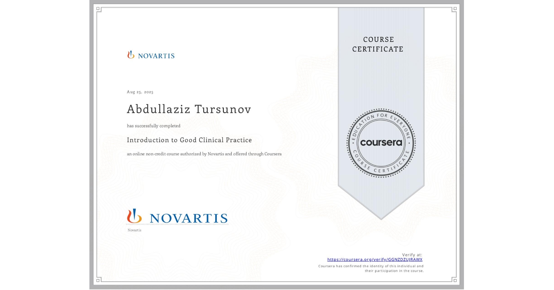 View certificate for Abdullaziz Tursunov, Introduction to Good Clinical Practice, an online non-credit course authorized by Novartis and offered through Coursera