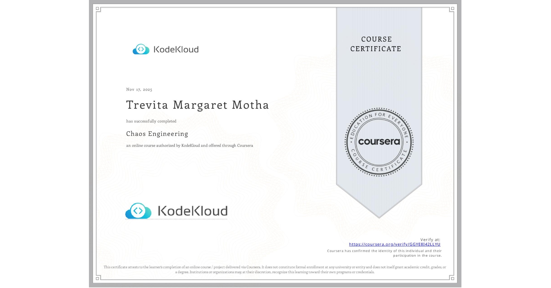 View certificate for Trevita Margaret Motha, Chaos Engineering, an online non-credit course authorized by KodeKloud and offered through Coursera