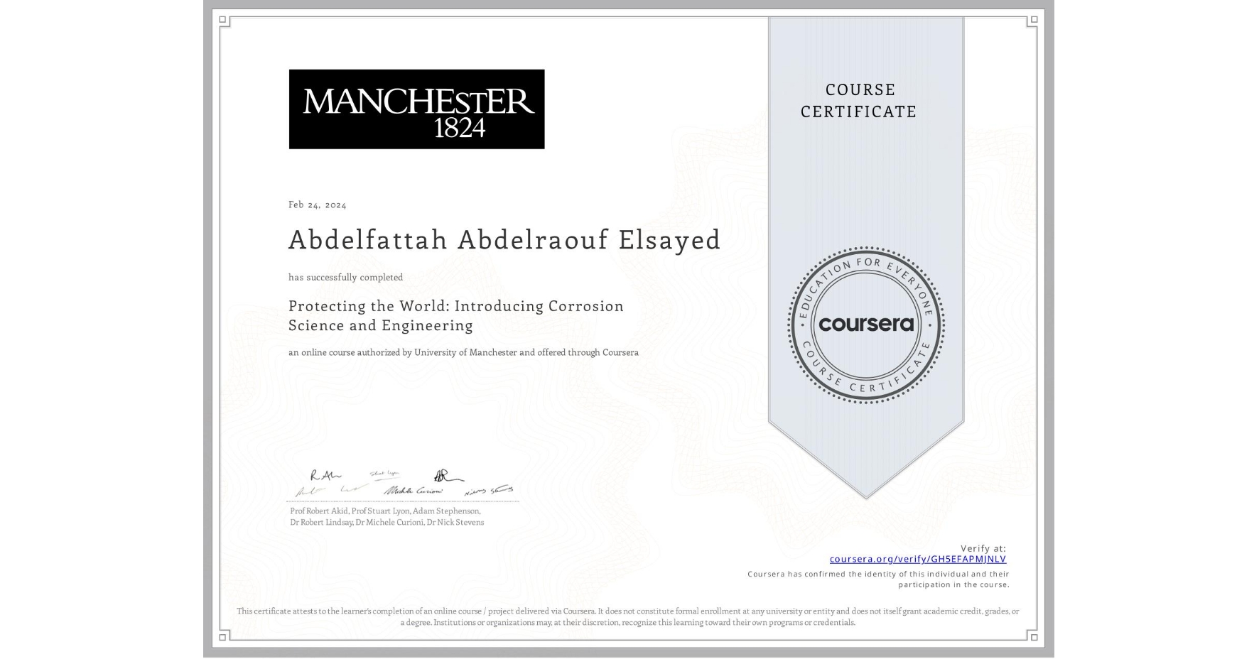 View certificate for Abdelfattah Abdelraouf   Elsayed, Protecting the World: Introducing Corrosion Science and Engineering, an online non-credit course authorized by University of Manchester    and offered through Coursera