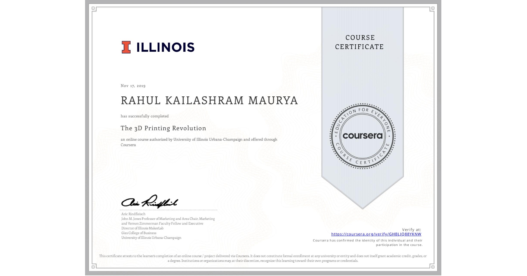 View certificate for RAHUL KAILASHRAM MAURYA, The 3D Printing Revolution, an online non-credit course authorized by University of Illinois Urbana-Champaign and offered through Coursera