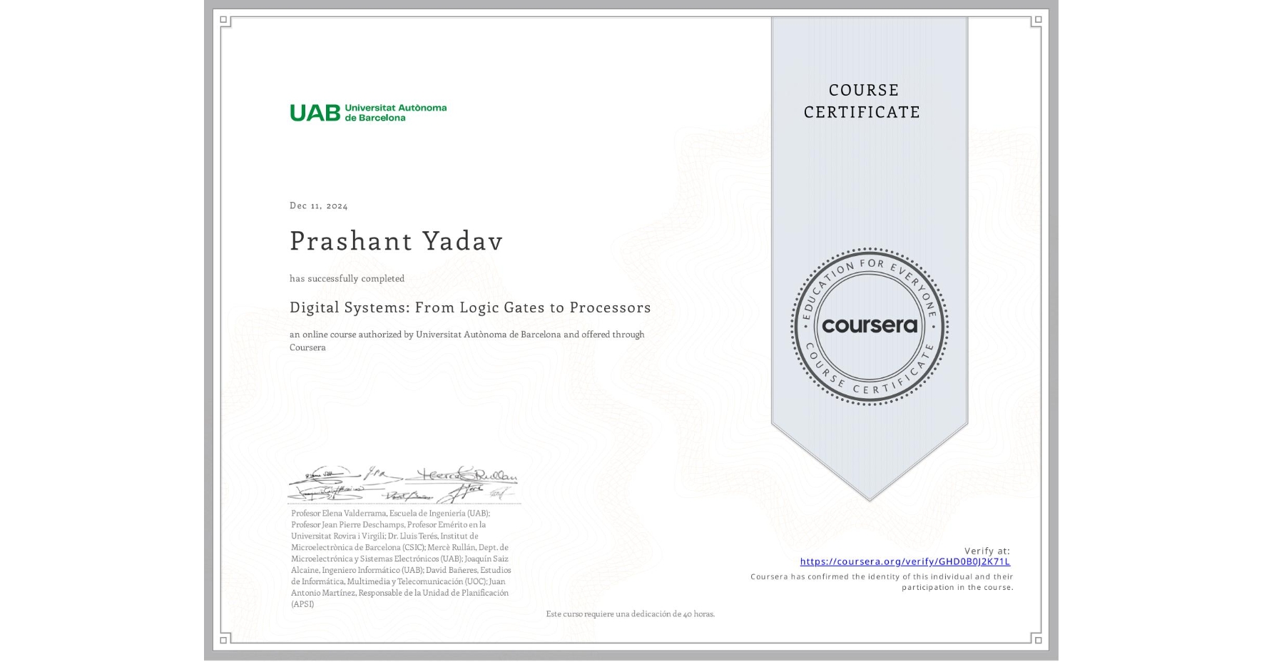 View certificate for Prashant Yadav , Digital Systems: From Logic Gates to Processors, an online non-credit course authorized by Universitat Autònoma de Barcelona and offered through Coursera