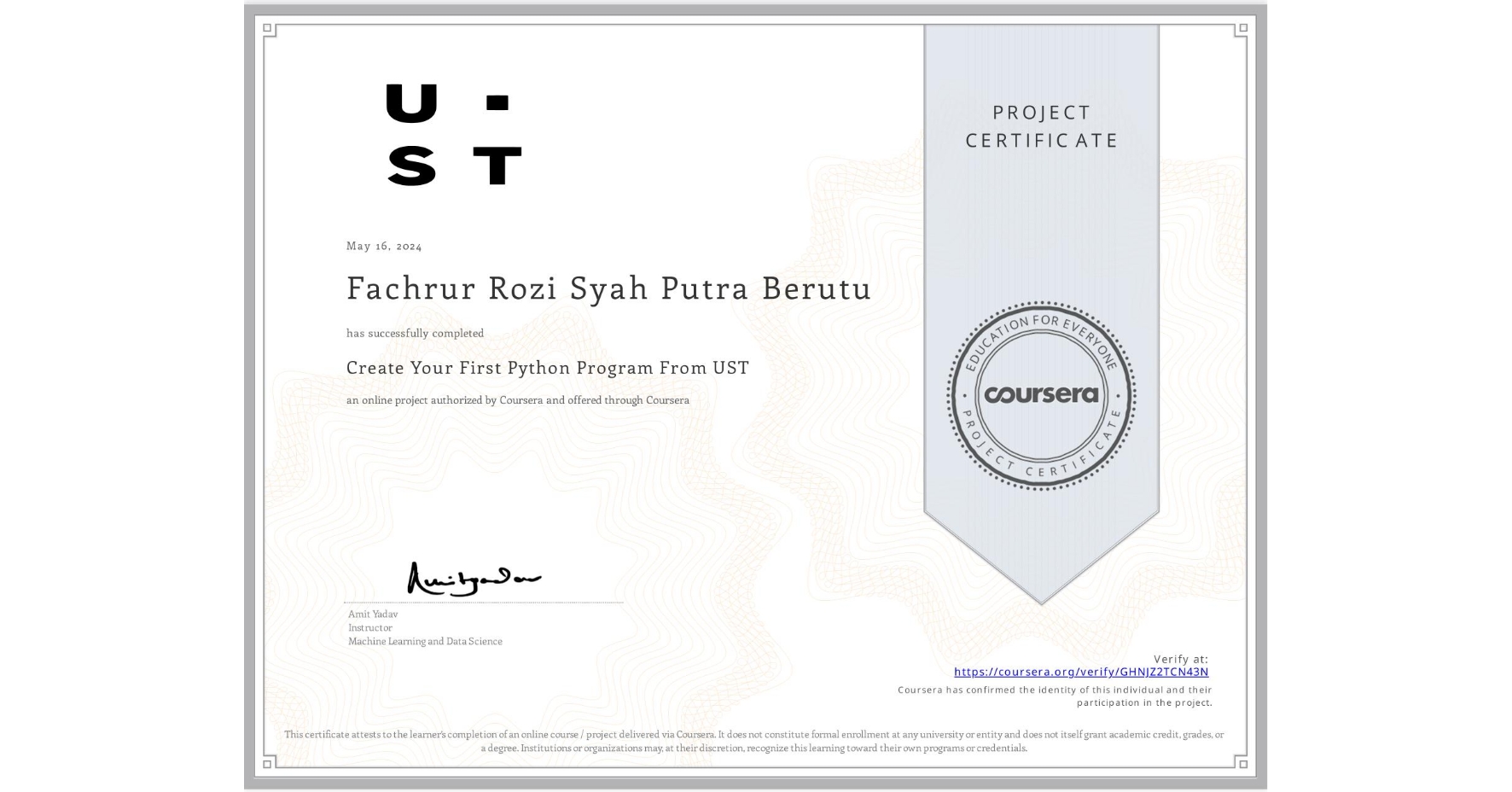 View certificate for Fachrur Rozi Syah Putra Berutu , Create Your First Python Program From UST, an online non-credit course authorized by Coursera and offered through Coursera