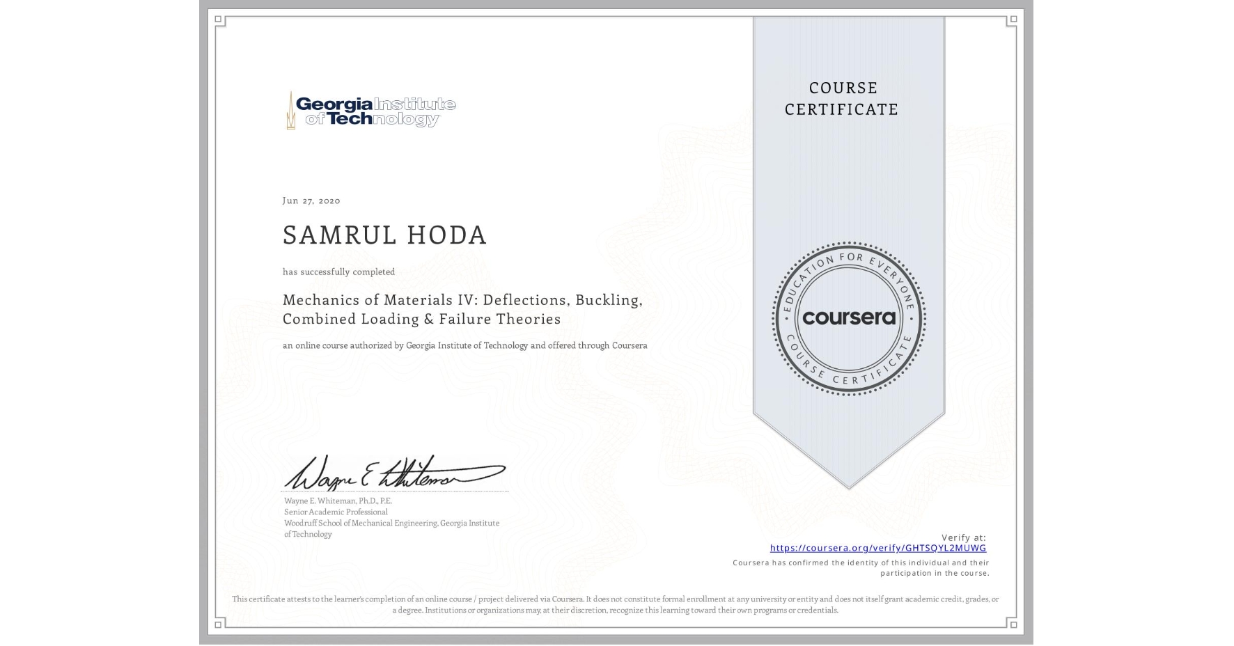 View certificate for SAMRUL HODA, Mechanics of Materials IV: Deflections, Buckling, Combined Loading & Failure Theories, an online non-credit course authorized by Georgia Institute of Technology and offered through Coursera
