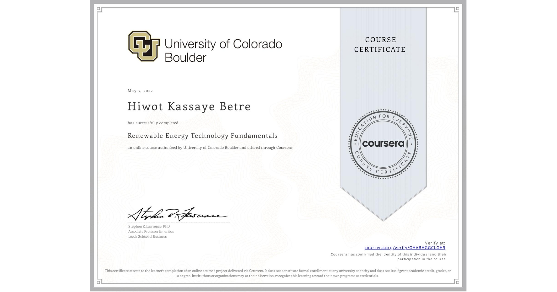 View certificate for Hiwot Kassaye Betre, Renewable Energy Technology Fundamentals, an online non-credit course authorized by University of Colorado Boulder and offered through Coursera