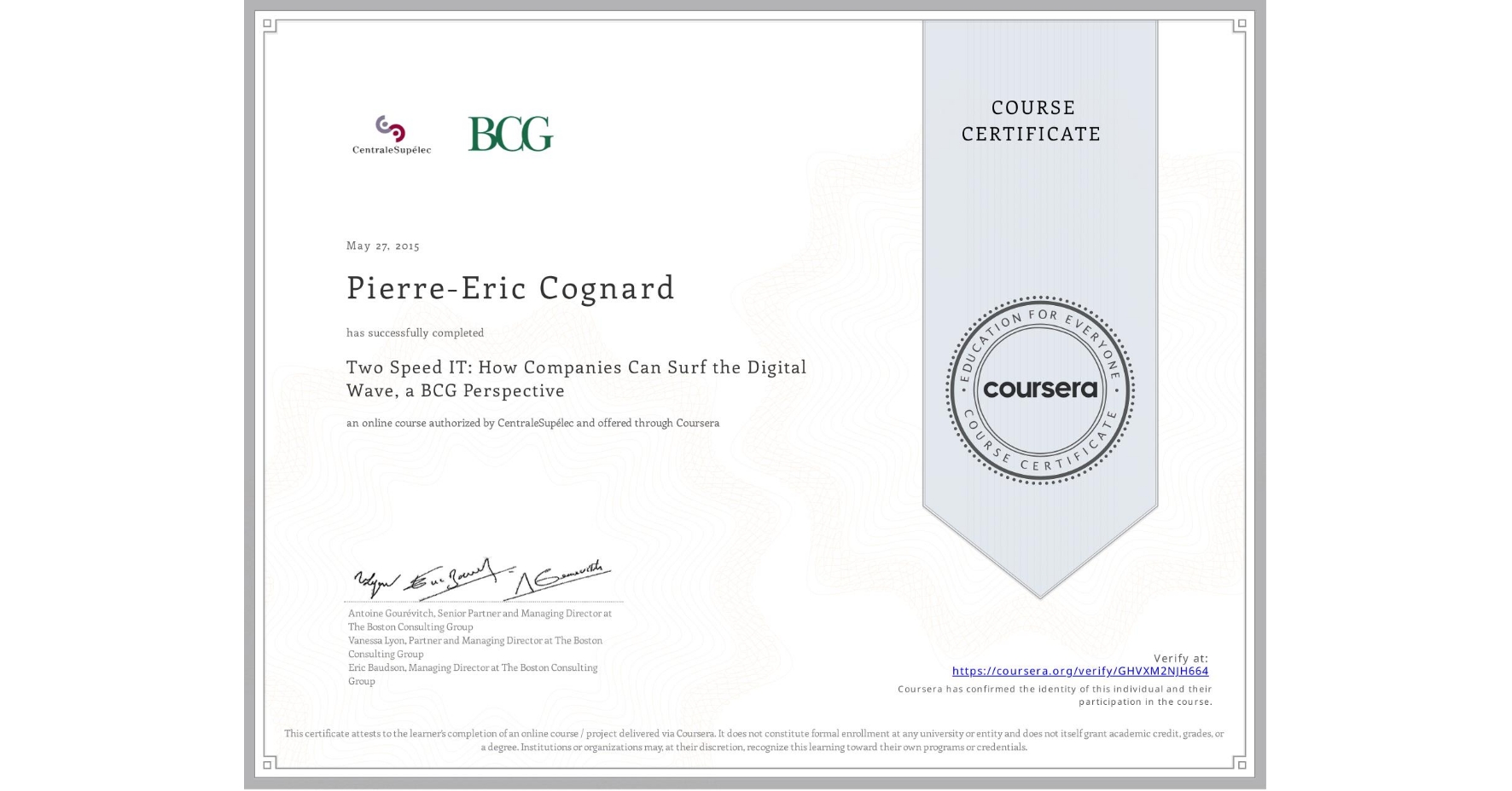 View certificate for Pierre-Eric Cognard, Two Speed IT: How Companies Can Surf the Digital Wave, a BCG Perspective, an online non-credit course authorized by CentraleSupélec and offered through Coursera