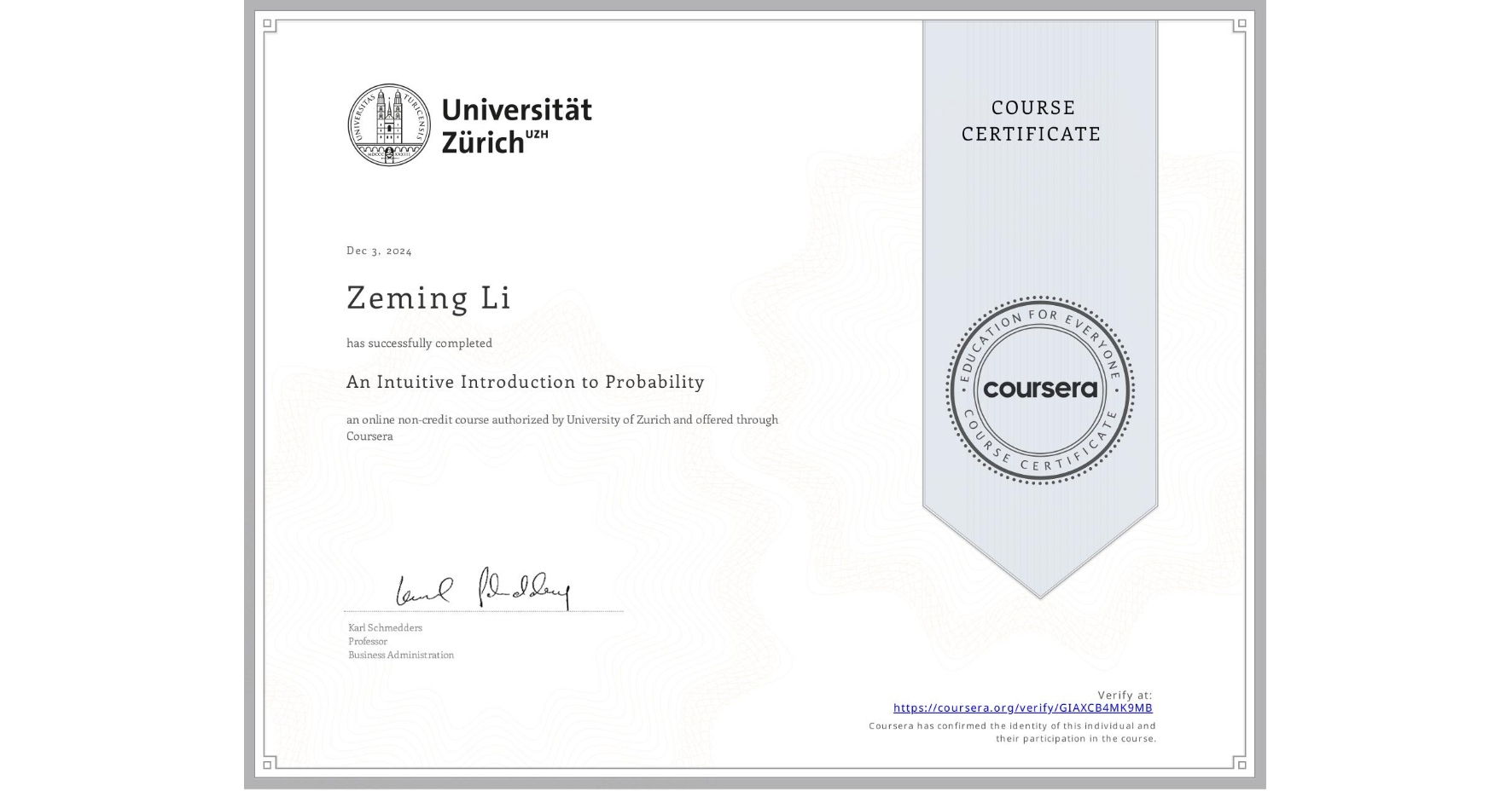 View certificate for Zeming Li, An Intuitive Introduction to Probability, an online non-credit course authorized by University of Zurich and offered through Coursera