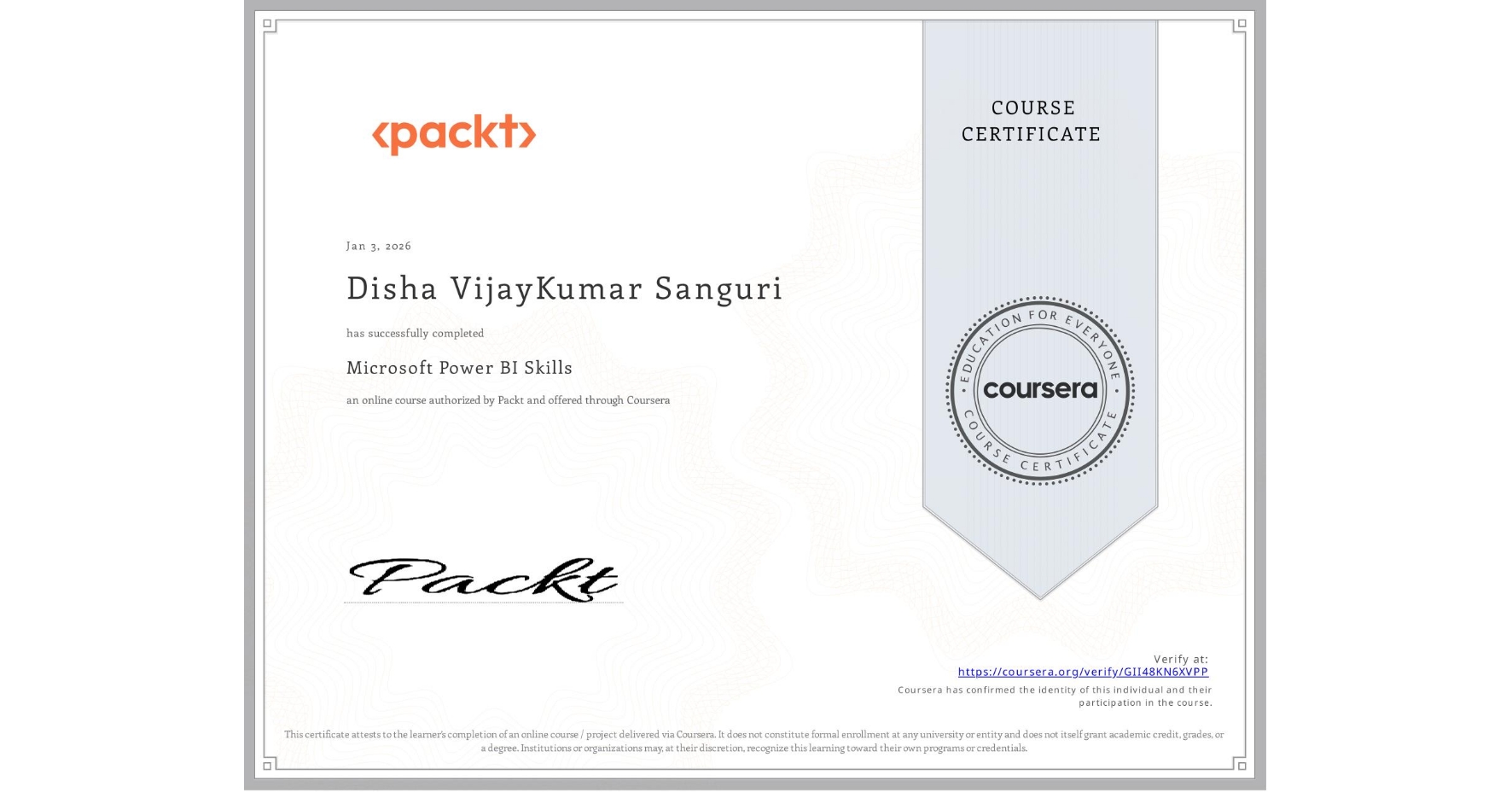 View certificate for Disha VijayKumar Sanguri, Microsoft Power BI Skills, an online non-credit course authorized by Packt and offered through Coursera