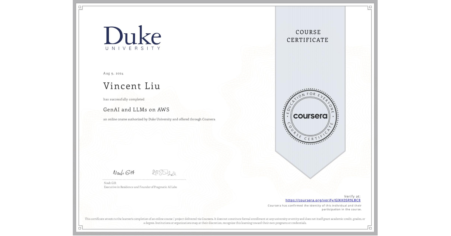 View certificate for Vincent Liu, GenAI and LLMs on AWS, an online non-credit course authorized by Duke University and offered through Coursera