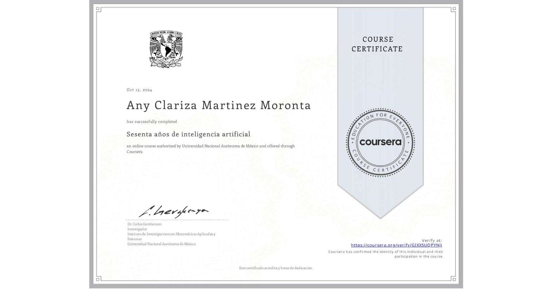 View certificate for Any Clariza Martinez Moronta, Sesenta años de inteligencia artificial, an online non-credit course authorized by Universidad Nacional Autónoma de México and offered through Coursera