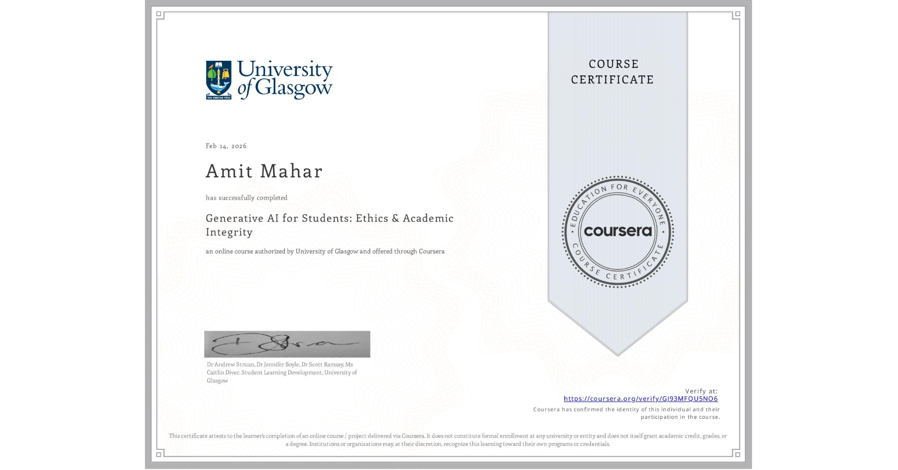 View certificate for Amit Mahar, Generative AI for Students: Ethics & Academic Integrity, an online non-credit course authorized by University of Glasgow and offered through Coursera