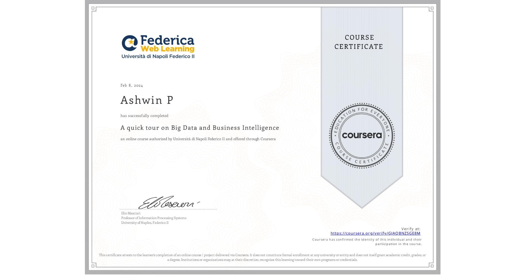 View certificate for Ashwin P, A quick tour on Big Data and Business Intelligence, an online non-credit course authorized by Università di Napoli Federico II and offered through Coursera