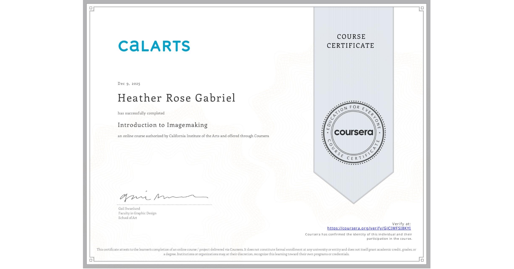 View certificate for Heather Rose Gabriel, Introduction to Imagemaking, an online non-credit course authorized by California Institute of the Arts and offered through Coursera