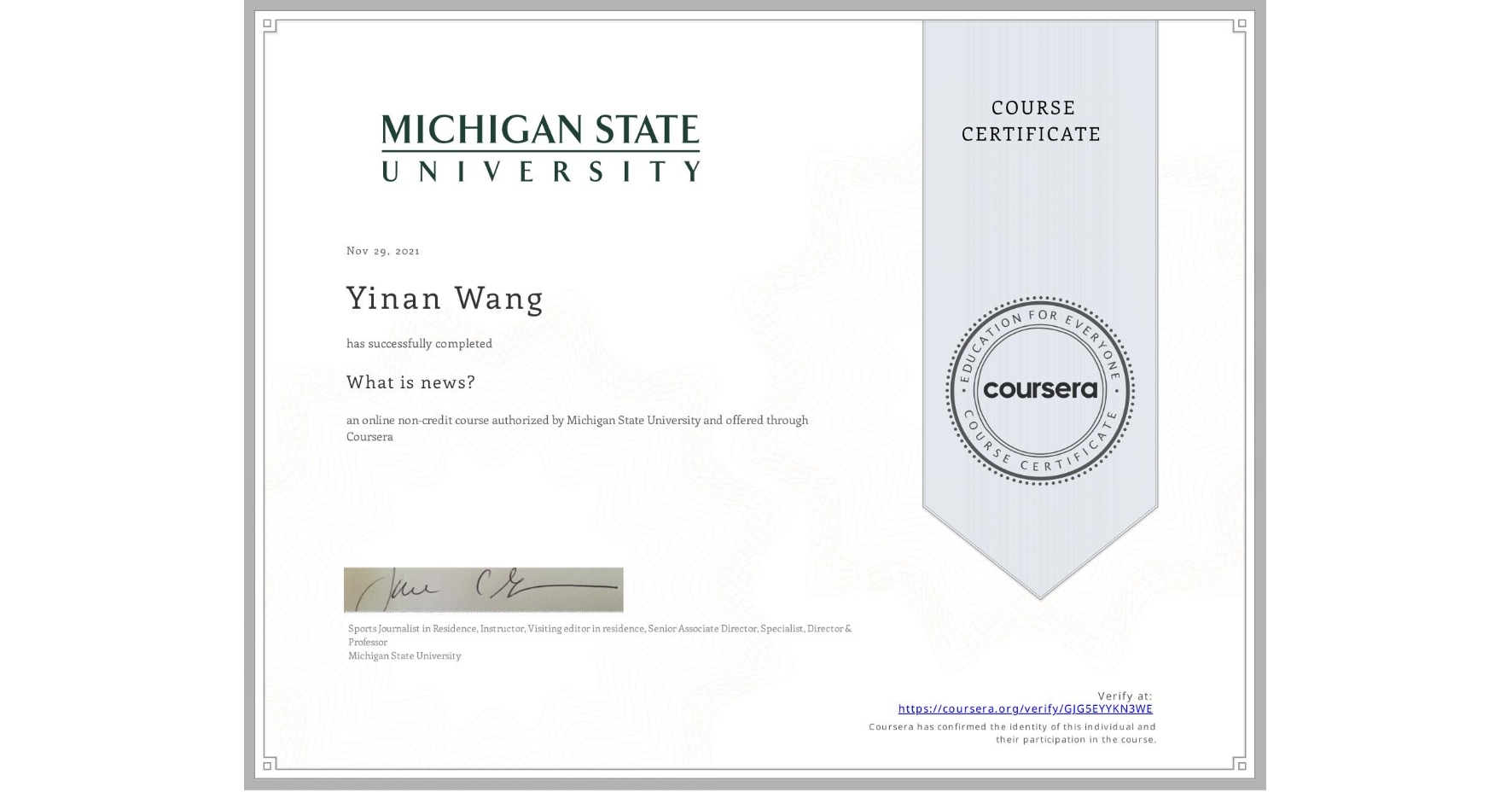 View certificate for Yinan Wang, What is news? , an online non-credit course authorized by Michigan State University and offered through Coursera