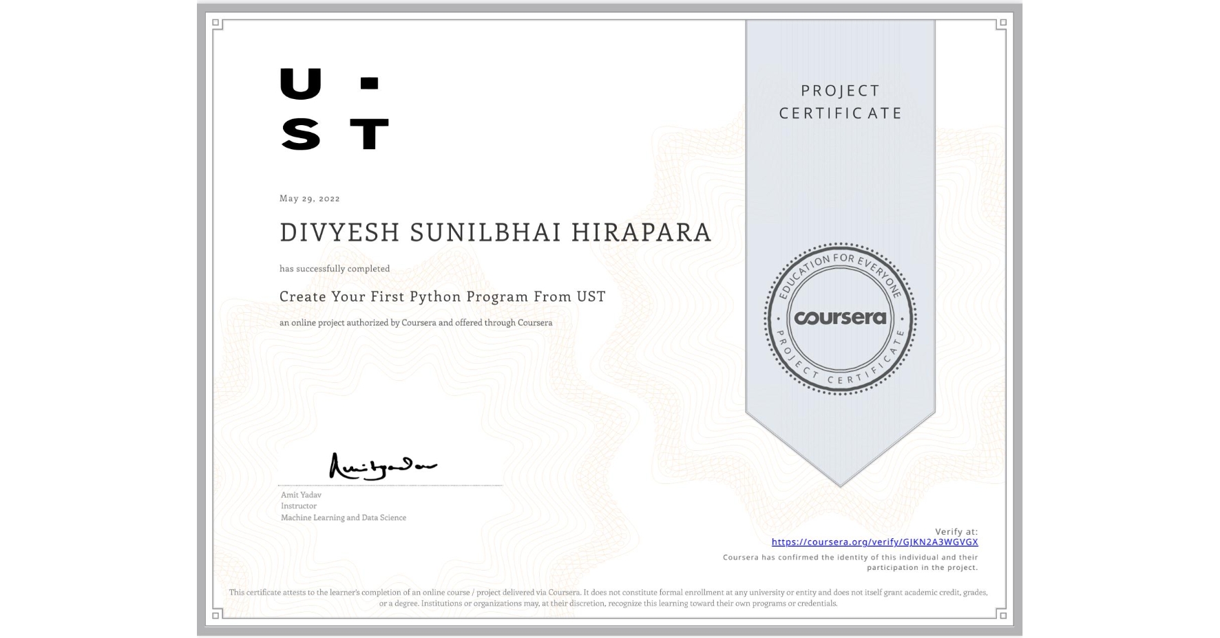 View certificate for DIVYESH SUNILBHAI HIRAPARA, Create Your First Python Program From UST, an online non-credit course authorized by Coursera and offered through Coursera