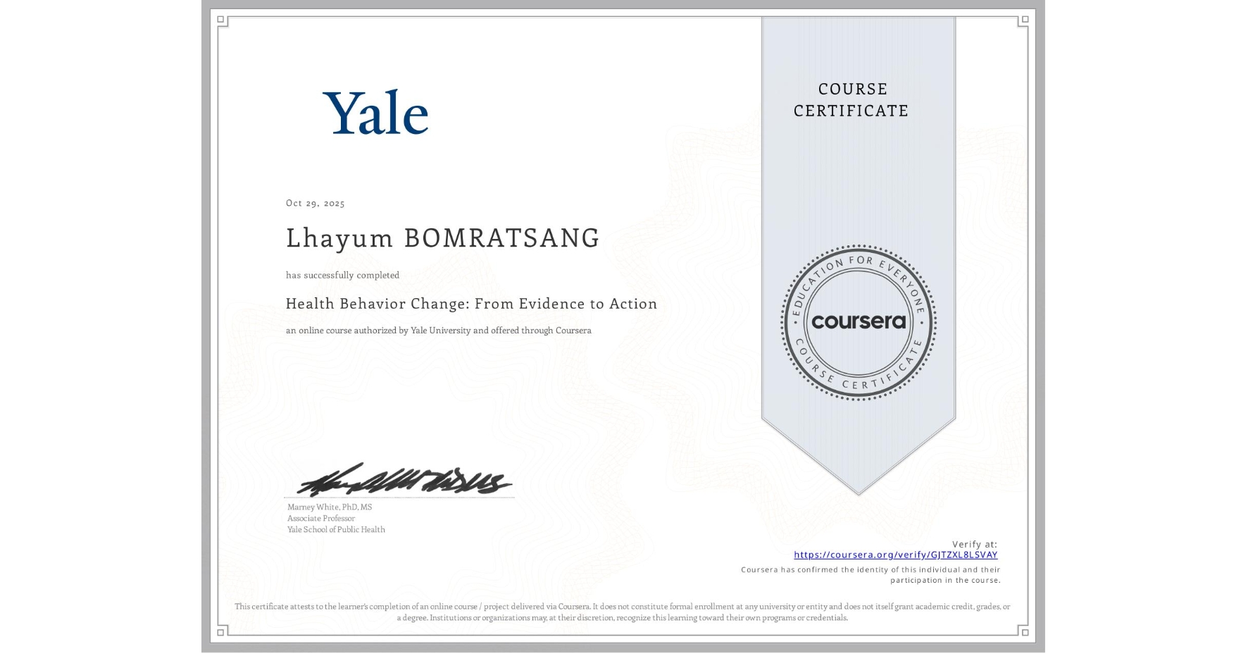View certificate for Lhayum BOMRATSANG, Health Behavior Change: From Evidence to Action, an online non-credit course authorized by Yale University and offered through Coursera
