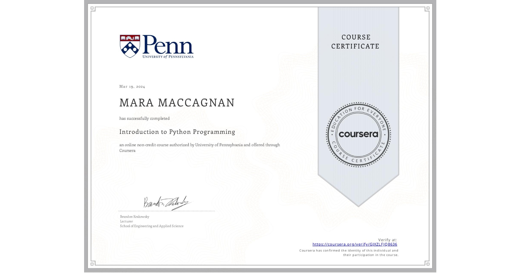 View certificate for MARA MACCAGNAN, Introduction to Python Programming, an online non-credit course authorized by University of Pennsylvania and offered through Coursera