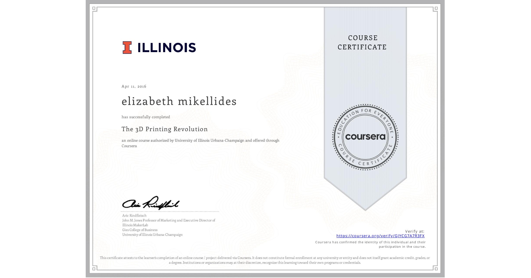 View certificate for elizabeth mikellides, The 3D Printing Revolution, an online non-credit course authorized by University of Illinois Urbana-Champaign and offered through Coursera