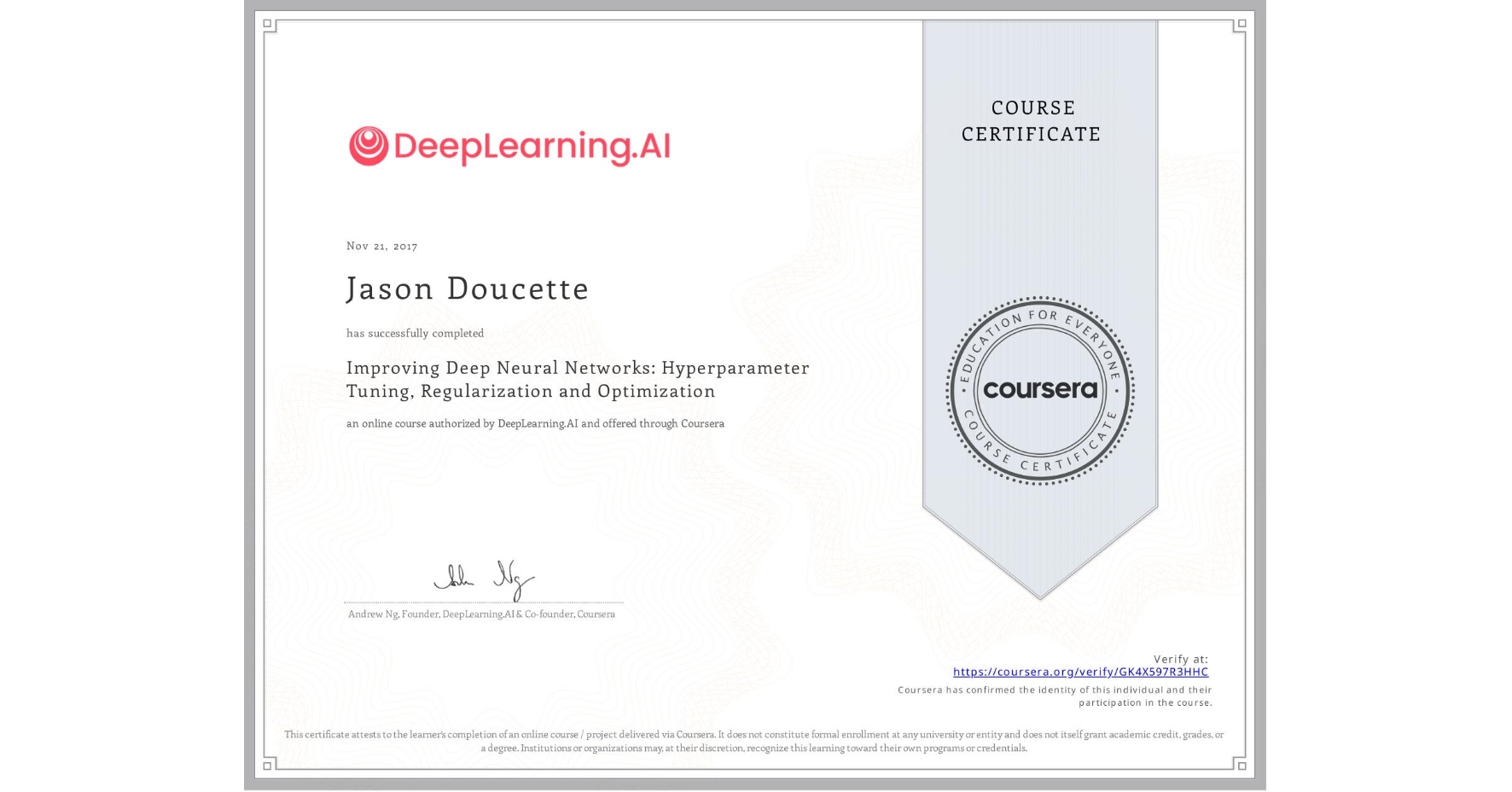View certificate for Jason Doucette, Improving Deep Neural Networks: Hyperparameter Tuning, Regularization and Optimization, an online non-credit course authorized by DeepLearning.AI and offered through Coursera
