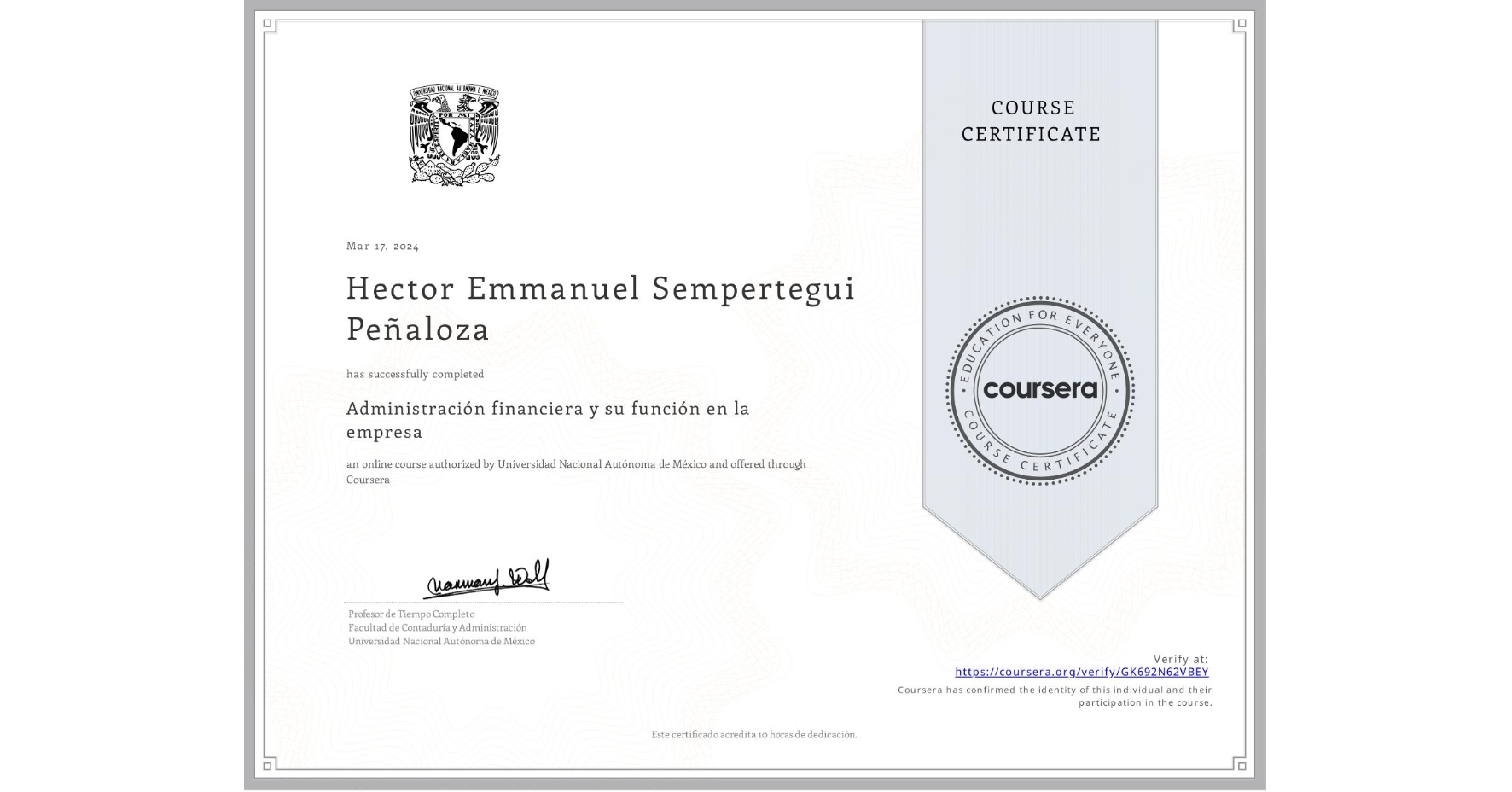 View certificate for Hector Emmanuel Sempertegui Peñaloza, Administración financiera y su función en la empresa , an online non-credit course authorized by Universidad Nacional Autónoma de México and offered through Coursera