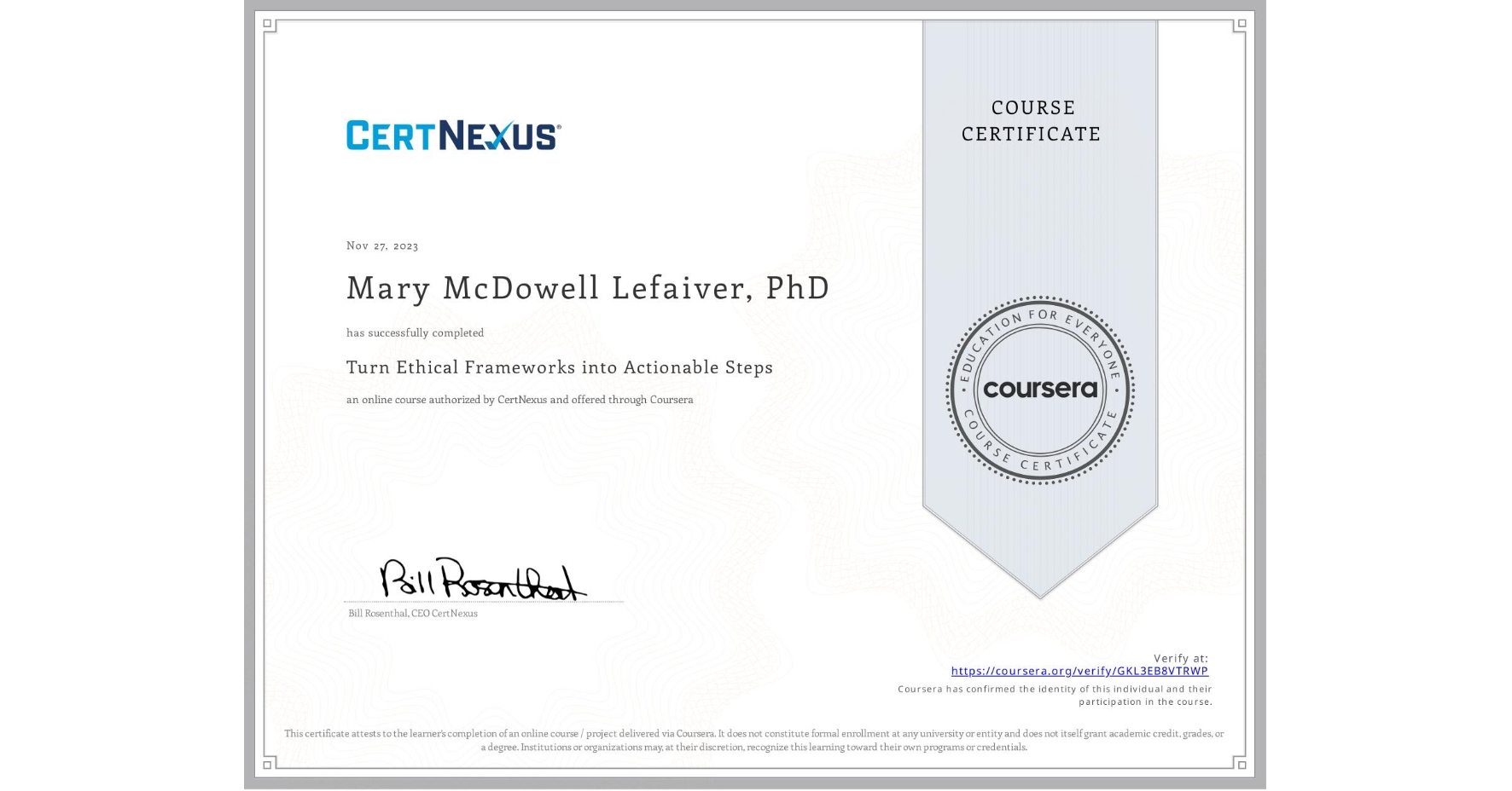 View certificate for Mary McDowell Lefaiver, PhD, Turn Ethical Frameworks into Actionable Steps, an online non-credit course authorized by CertNexus and offered through Coursera