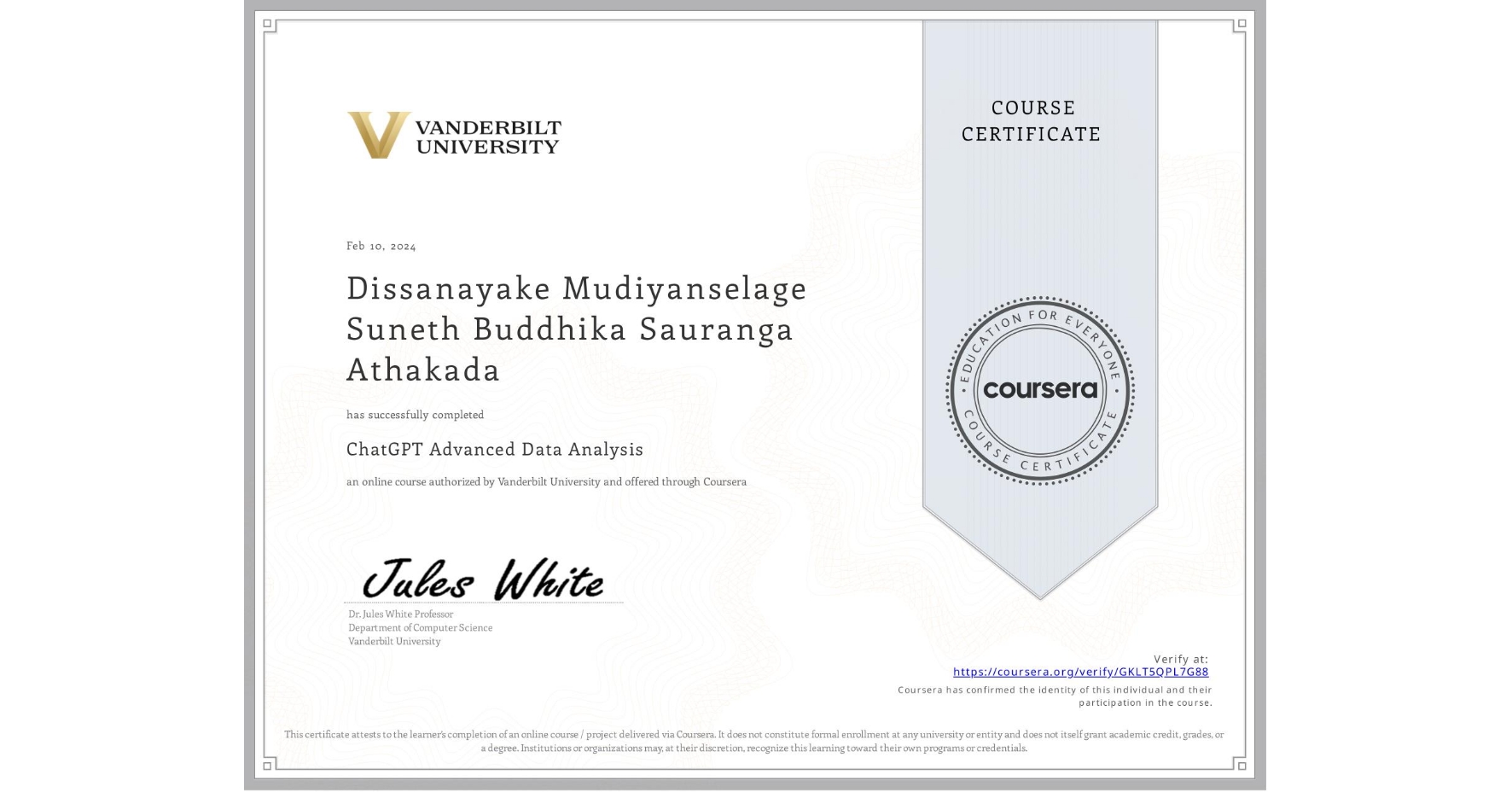 View certificate for Dissanayake Mudiyanselage Suneth Buddhika Sauranga Athakada, ChatGPT Advanced Data Analysis, an online non-credit course authorized by Vanderbilt University and offered through Coursera