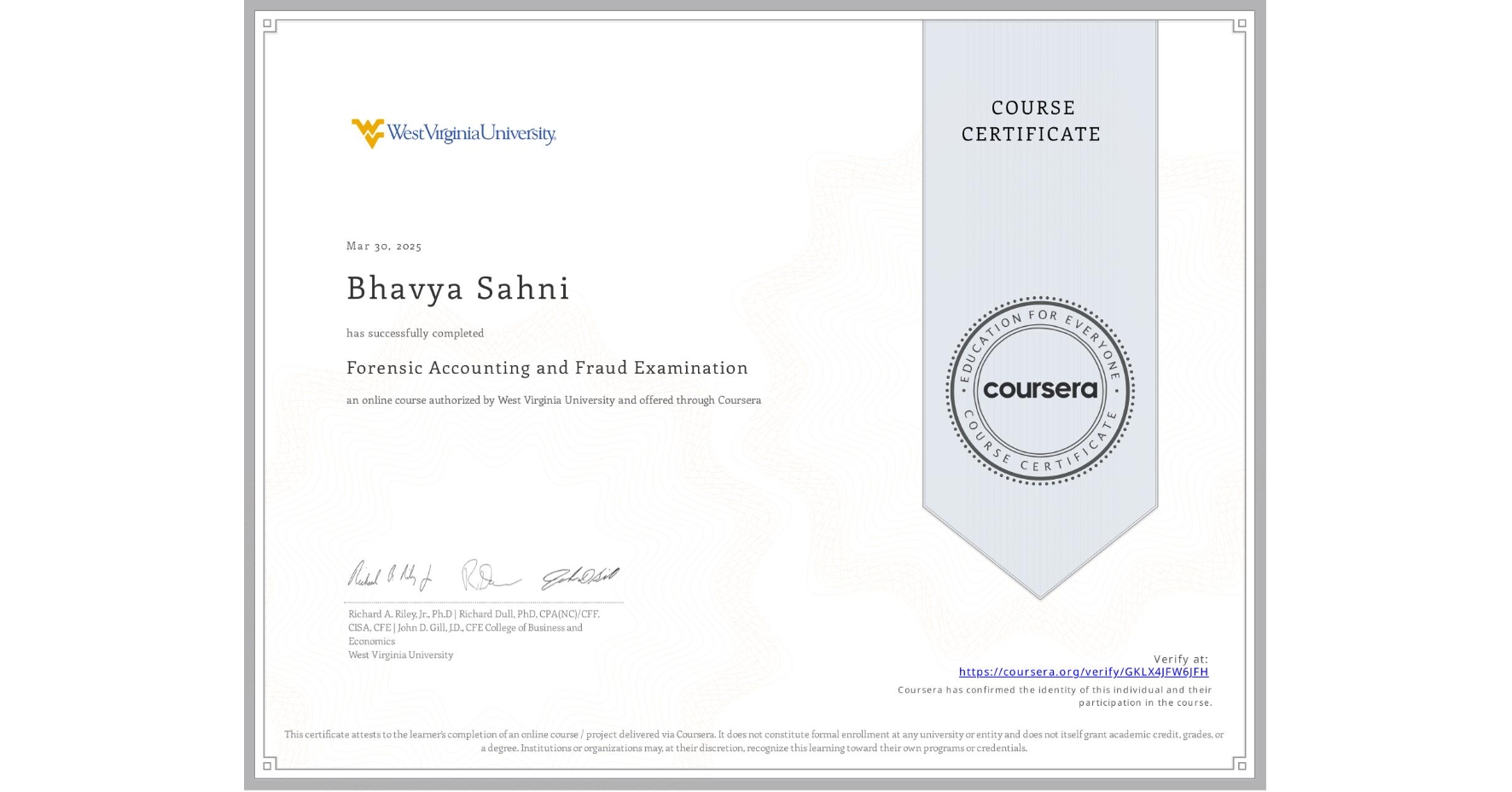 View certificate for Bhavya Sahni, Forensic Accounting and Fraud Examination, an online non-credit course authorized by West Virginia University and offered through Coursera