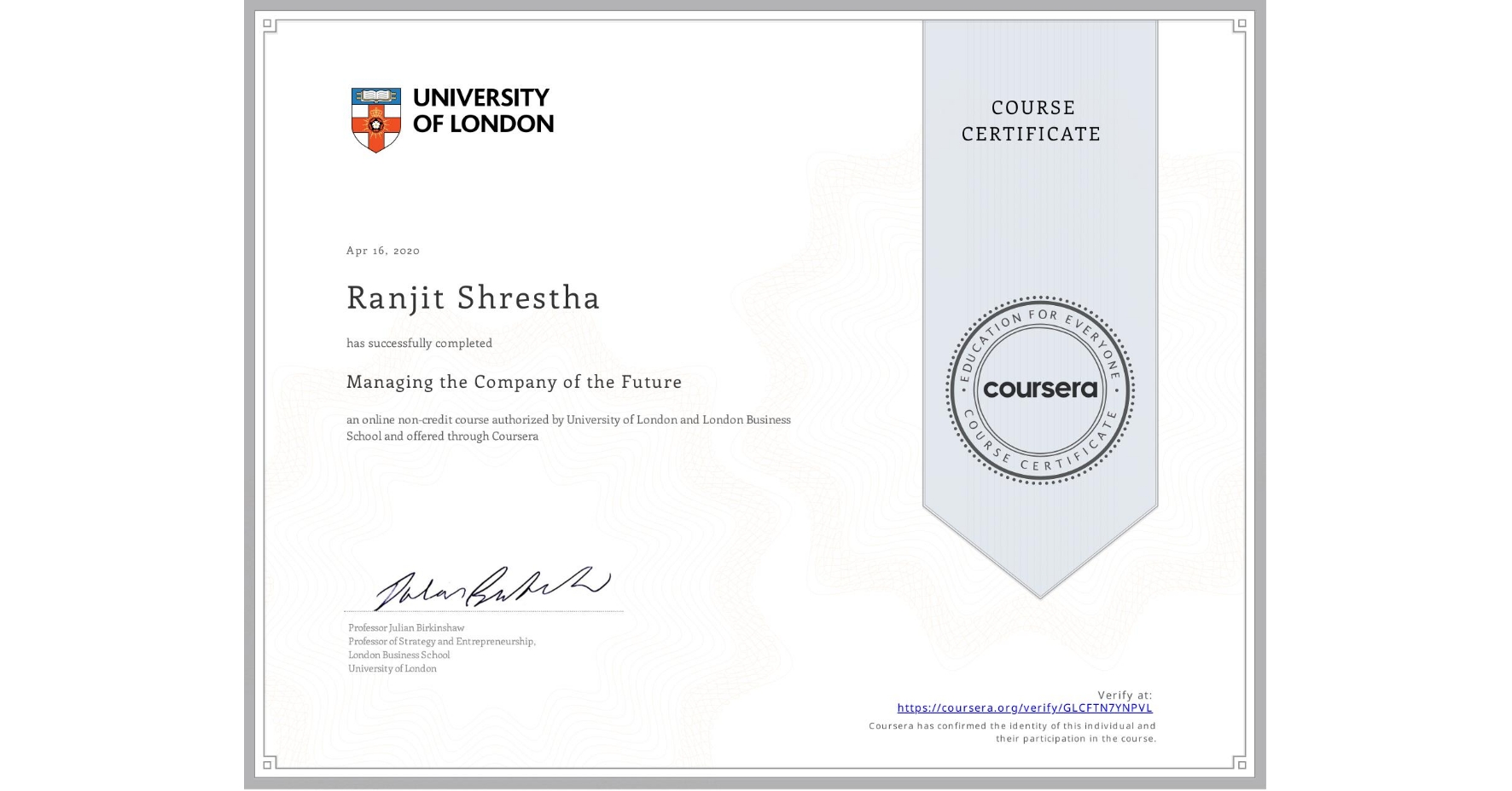 View certificate for Ranjit Shrestha, Managing the Company of the Future, an online non-credit course authorized by University of London & London Business School and offered through Coursera