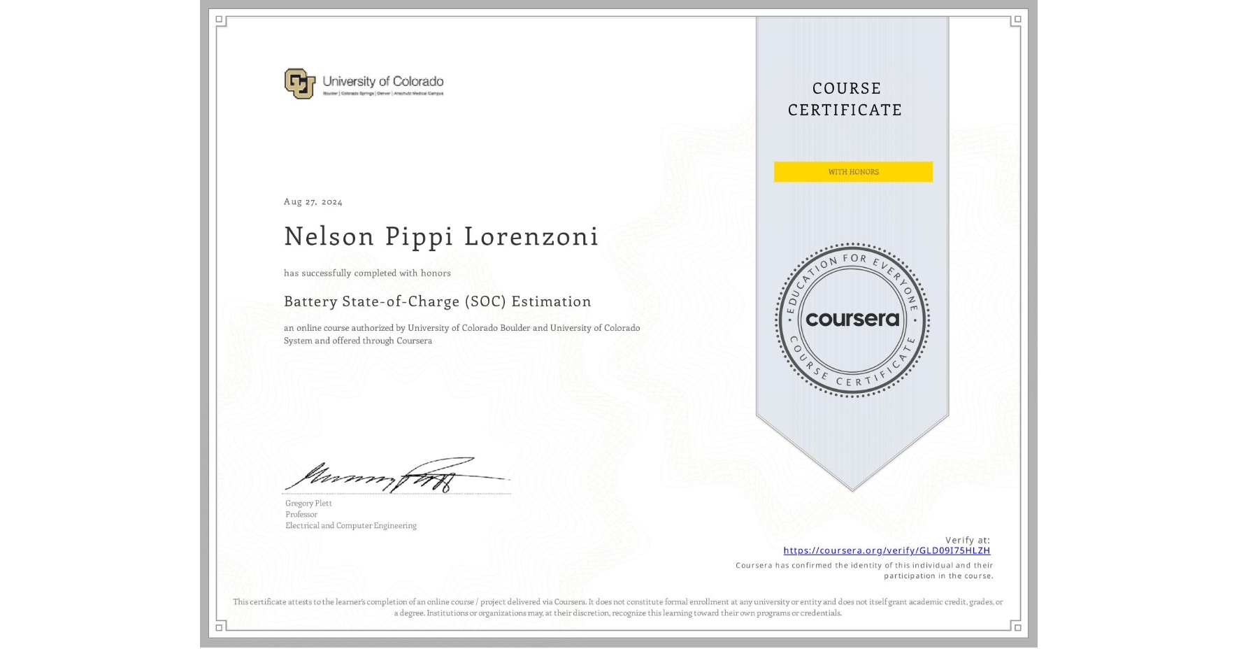 View certificate for Nelson Pippi Lorenzoni, Battery State-of-Charge (SOC) Estimation, an online non-credit course authorized by University of Colorado Boulder & University of Colorado System and offered through Coursera