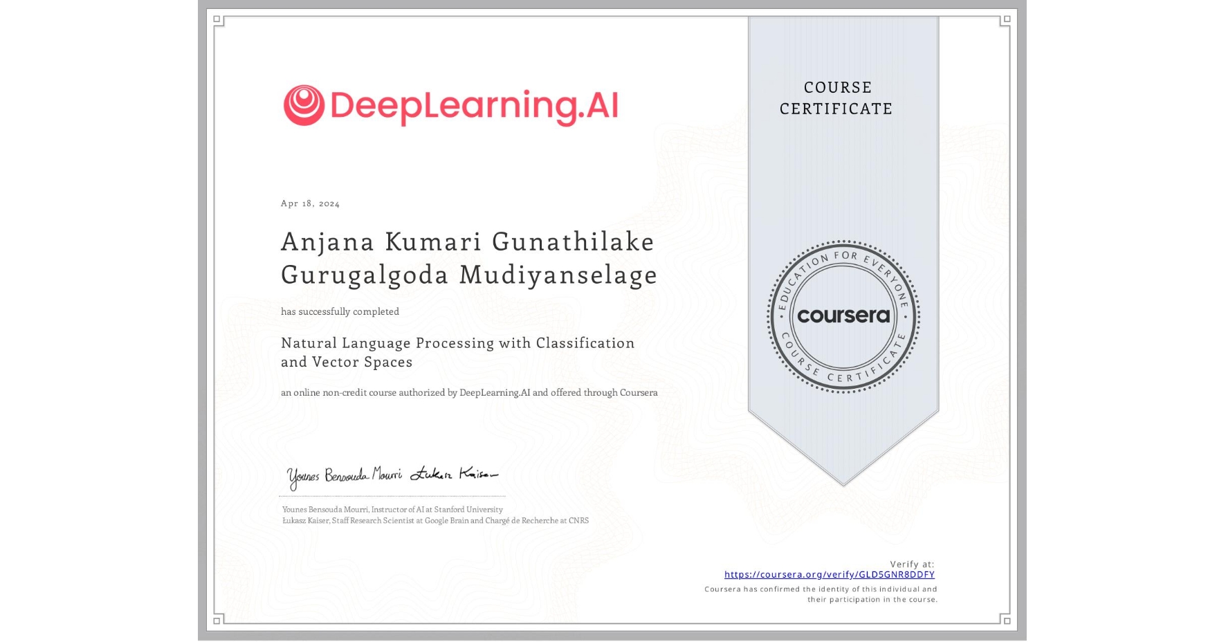 View certificate for Anjana Kumari Gunathilake Gurugalgoda Mudiyanselage, Natural Language Processing with Classification and Vector Spaces, an online non-credit course authorized by DeepLearning.AI and offered through Coursera