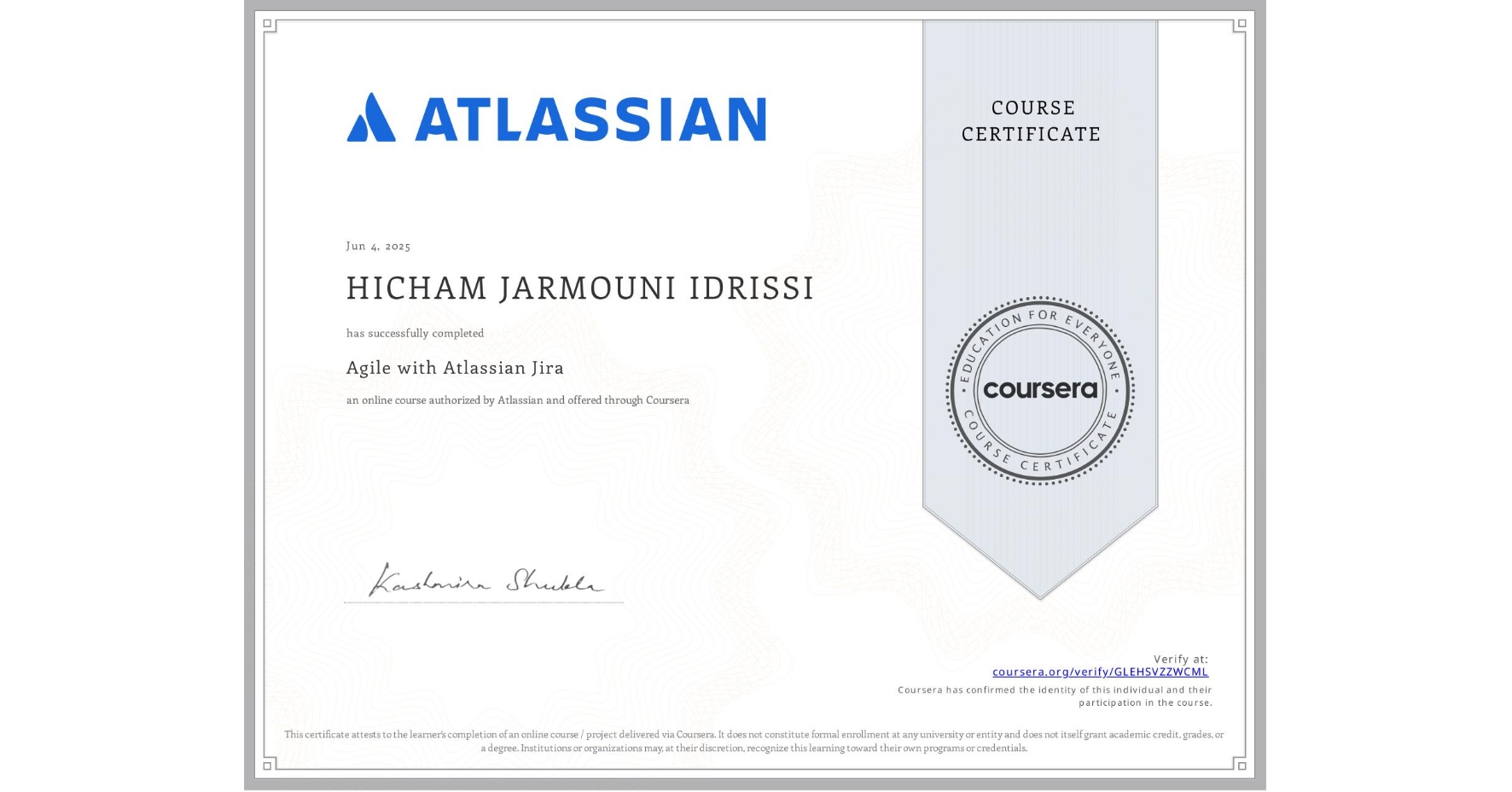 View certificate for HICHAM JARMOUNI IDRISSI, Agile with Atlassian Jira, an online non-credit course authorized by Atlassian and offered through Coursera