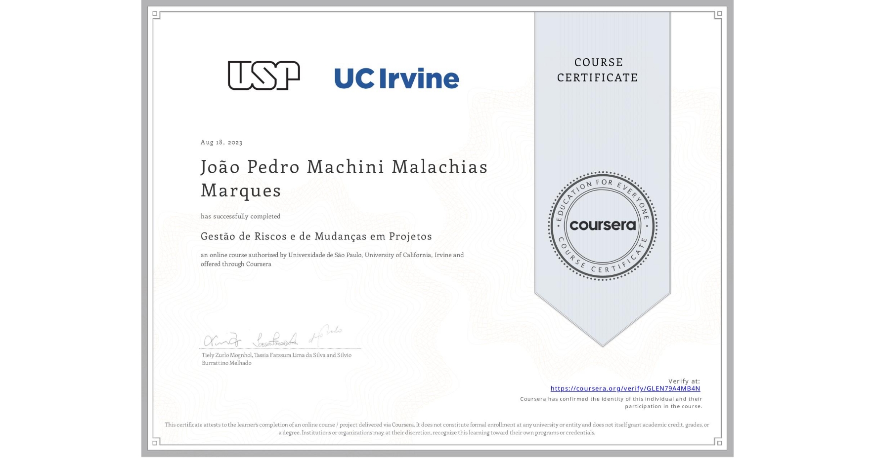 View certificate for João Pedro Machini Malachias Marques, Gestão de Riscos e de Mudanças em Projetos, an online non-credit course authorized by Universidade de São Paulo & University of California, Irvine and offered through Coursera