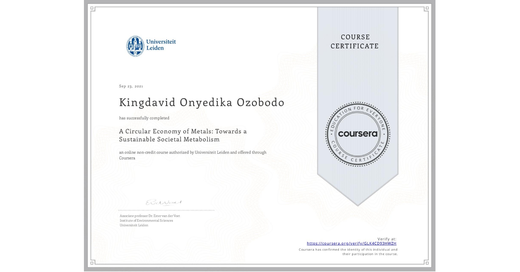 View certificate for Kingdavid Onyedika Ozobodo, A Circular Economy of Metals: Towards a Sustainable Societal Metabolism, an online non-credit course authorized by Universiteit Leiden and offered through Coursera